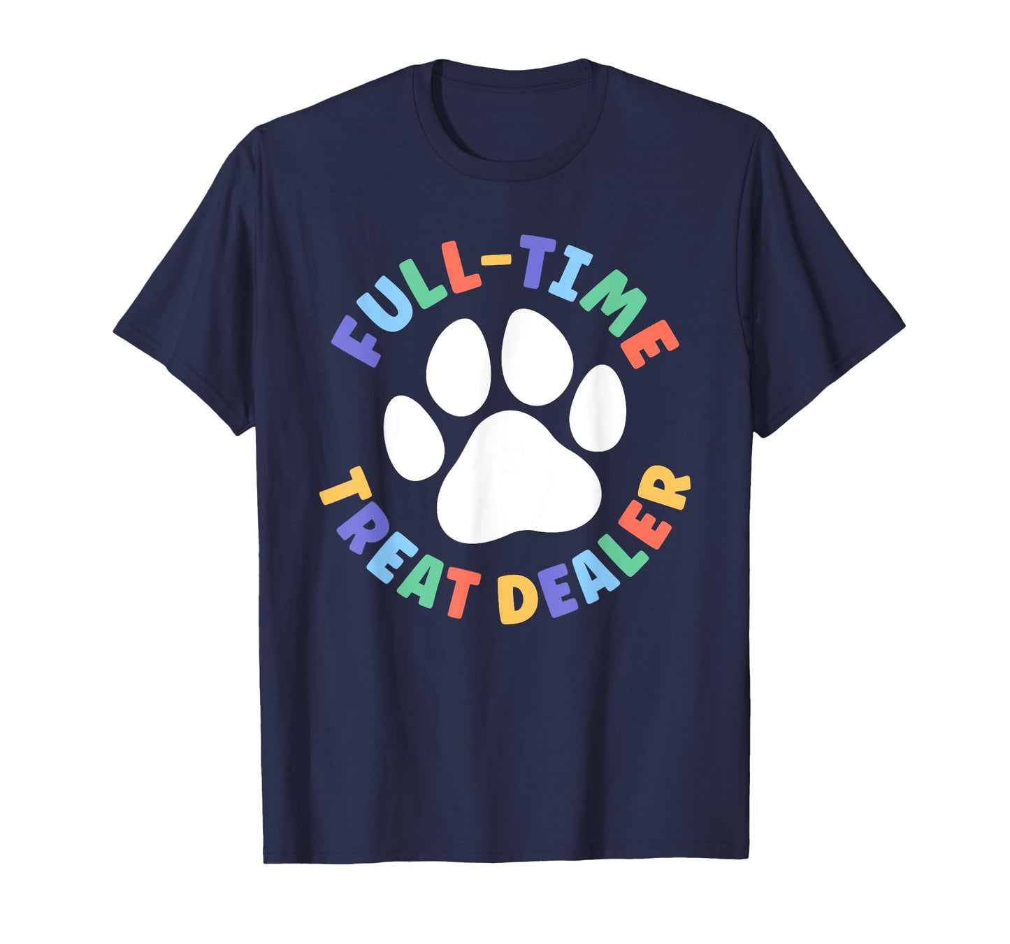 Treat Dealer Funny Dog Mom Full-Time Treat Dealer T-Shirt