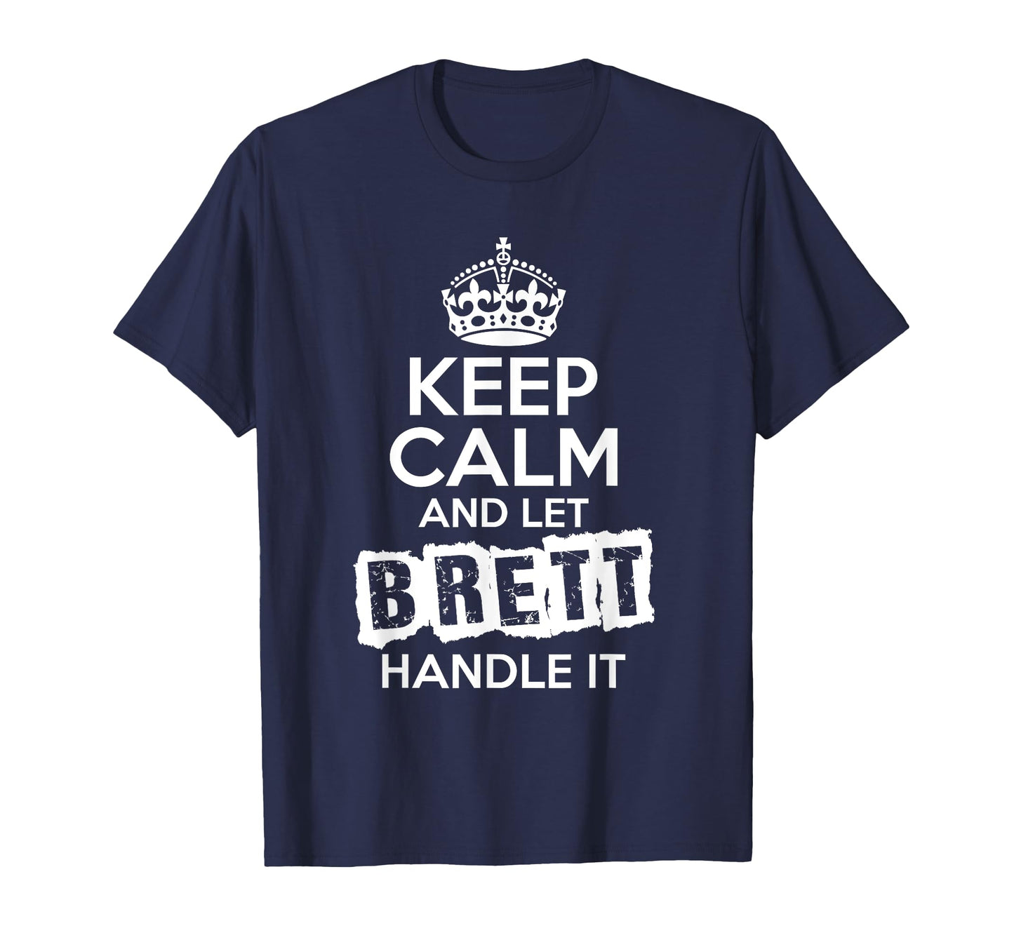 Brett T-Shirt Keep Calm and Let Brett Handle It T-Shirt