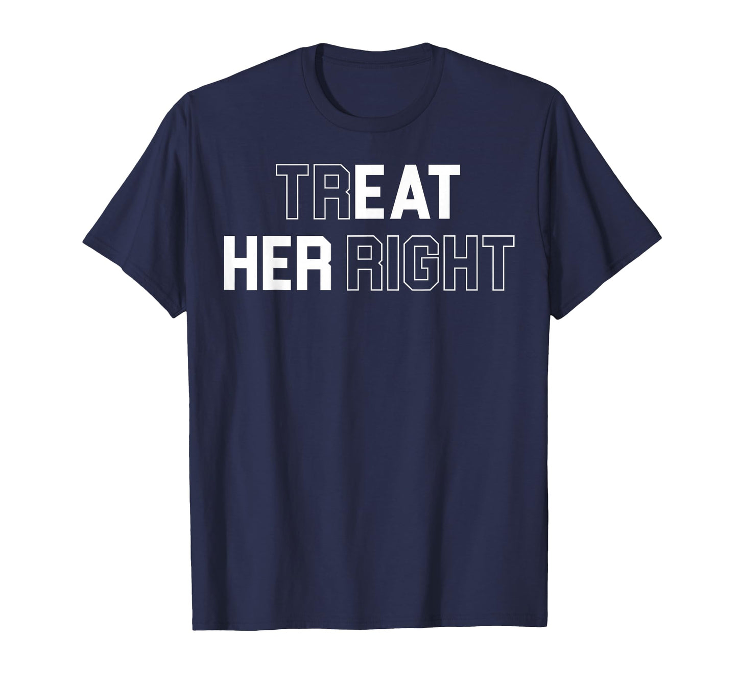 Treat Her Right Funny Eat Her T-Shirt