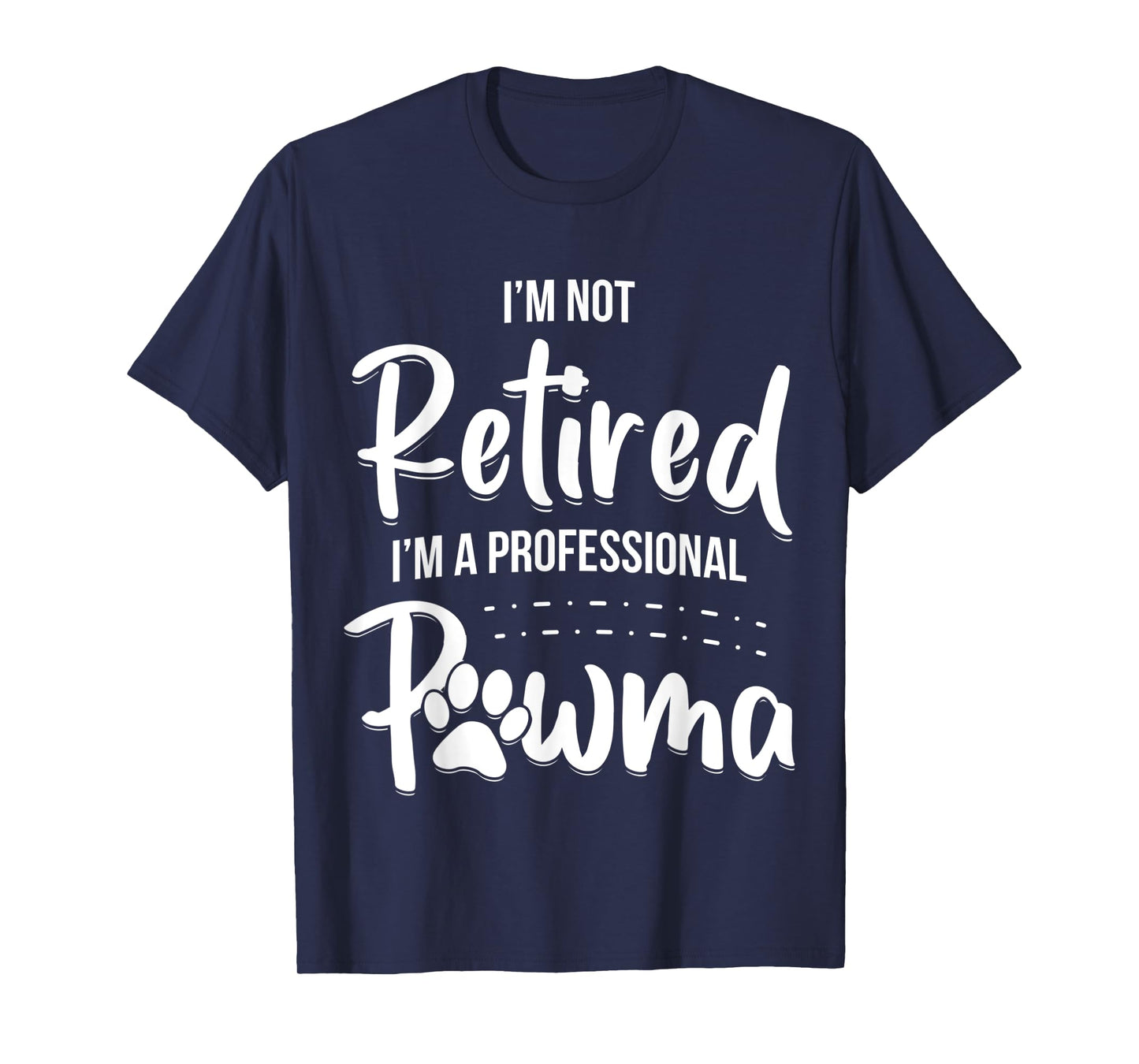 Dog Grandma Shirt I'm Not Retired I'm A Professional Pawma Men Women Kids T-Shirt