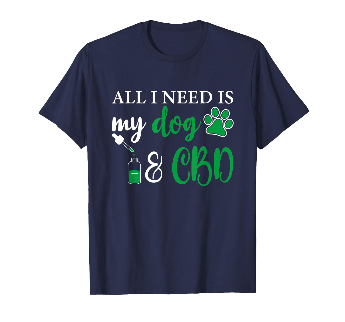 All I need is my dog and CBD, Marijuana Weed Dog T-Shirt for Men Women