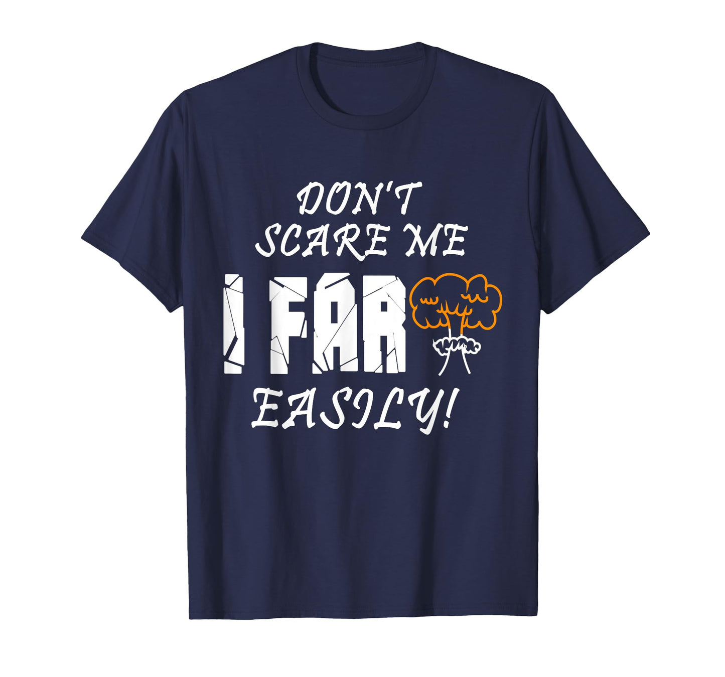 Don't Scare Me I Fart Easily Funny Humor Apparel T-Shirt