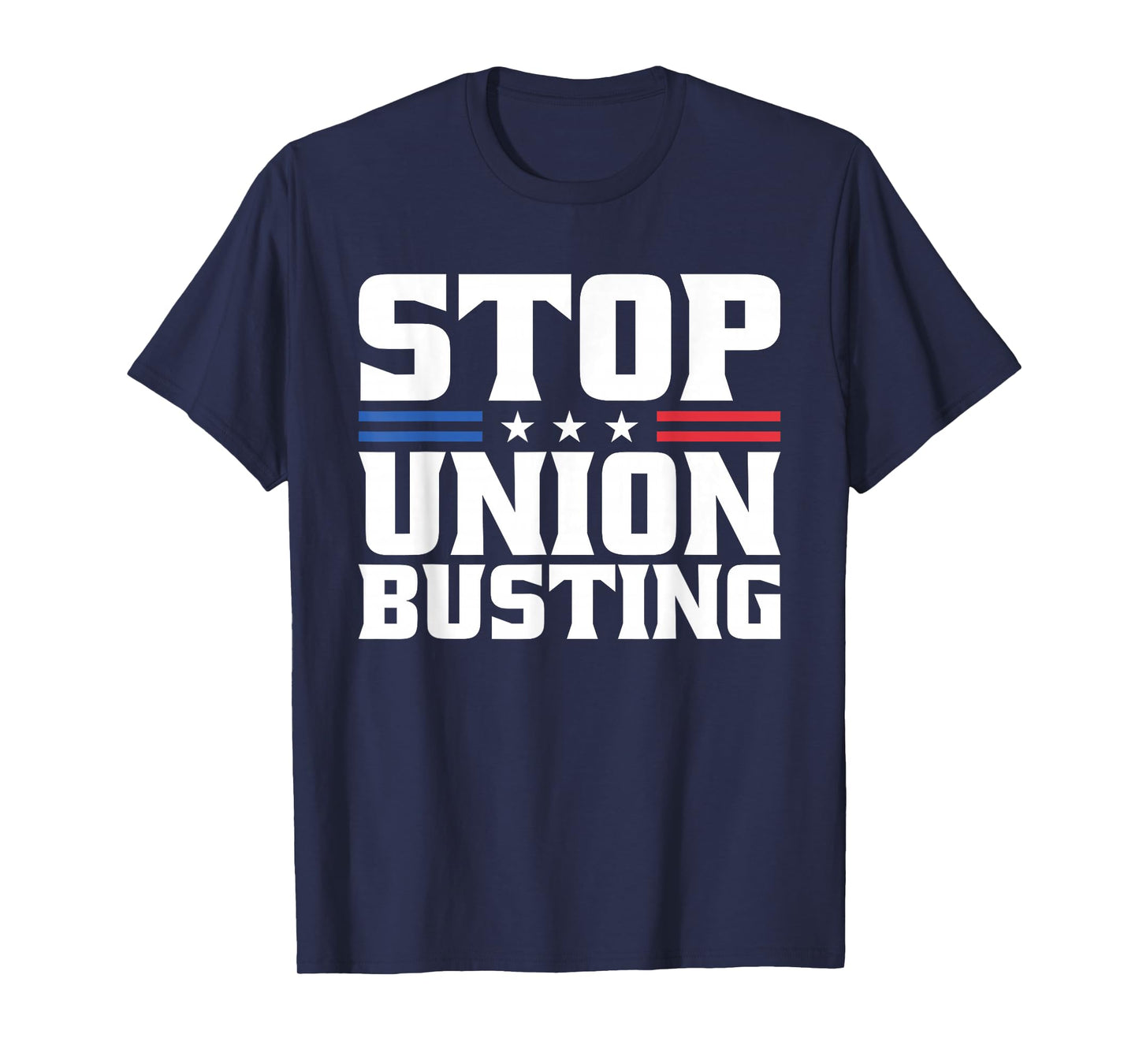 Stop Union Busting Union Strong For Pro Labor Union Workers T-Shirt