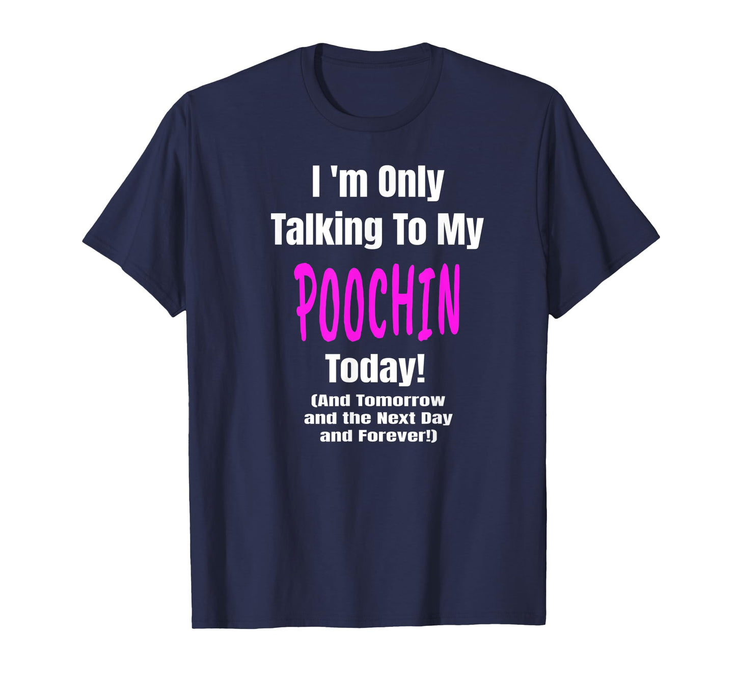 POOCHIN Im Only Talking Dog Lover Puppy Funny T-Shirt