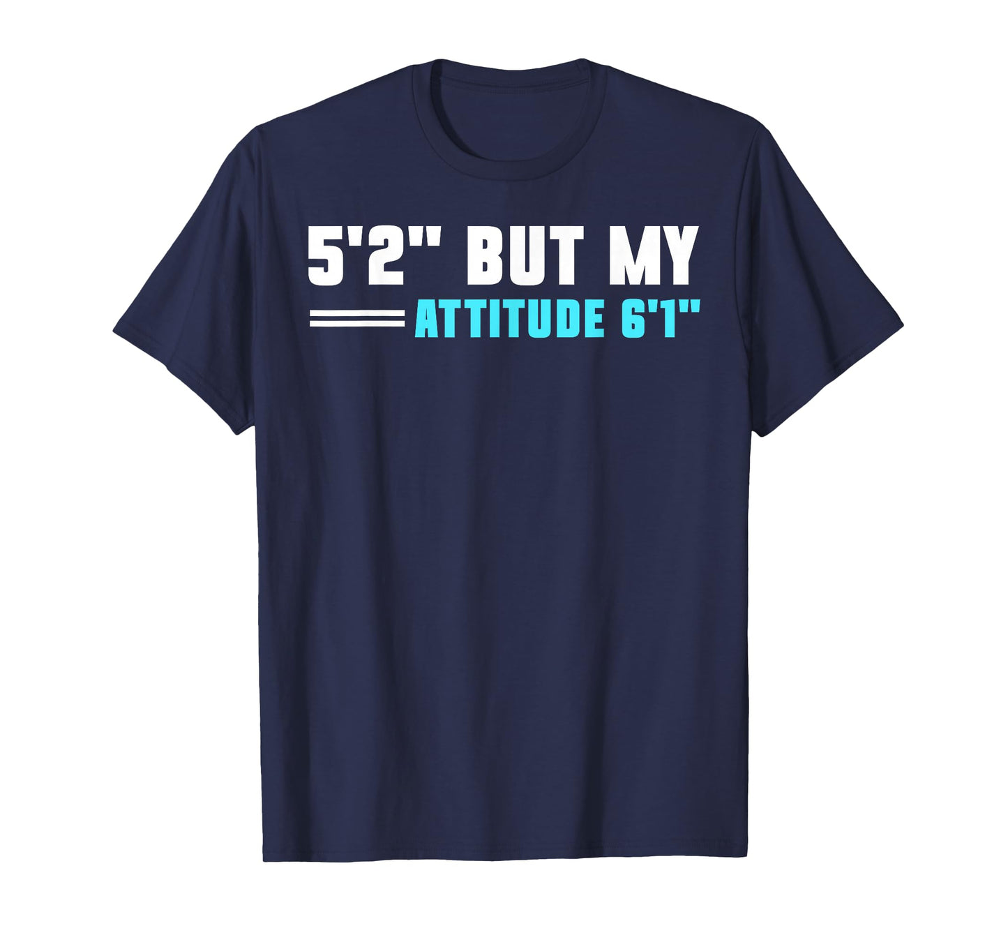 5'2 But My Attitude 6'1 T-Shirt