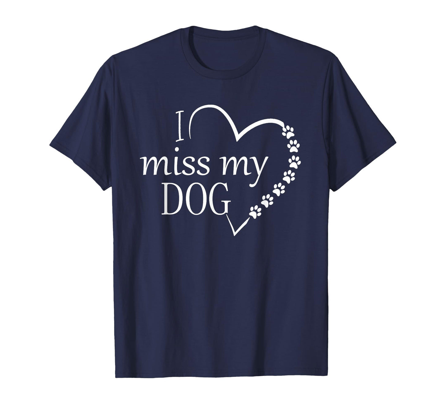 I Miss My Dog -Heart & Paw Prints T-Shirt Pet Lover Memorial T-Shirt