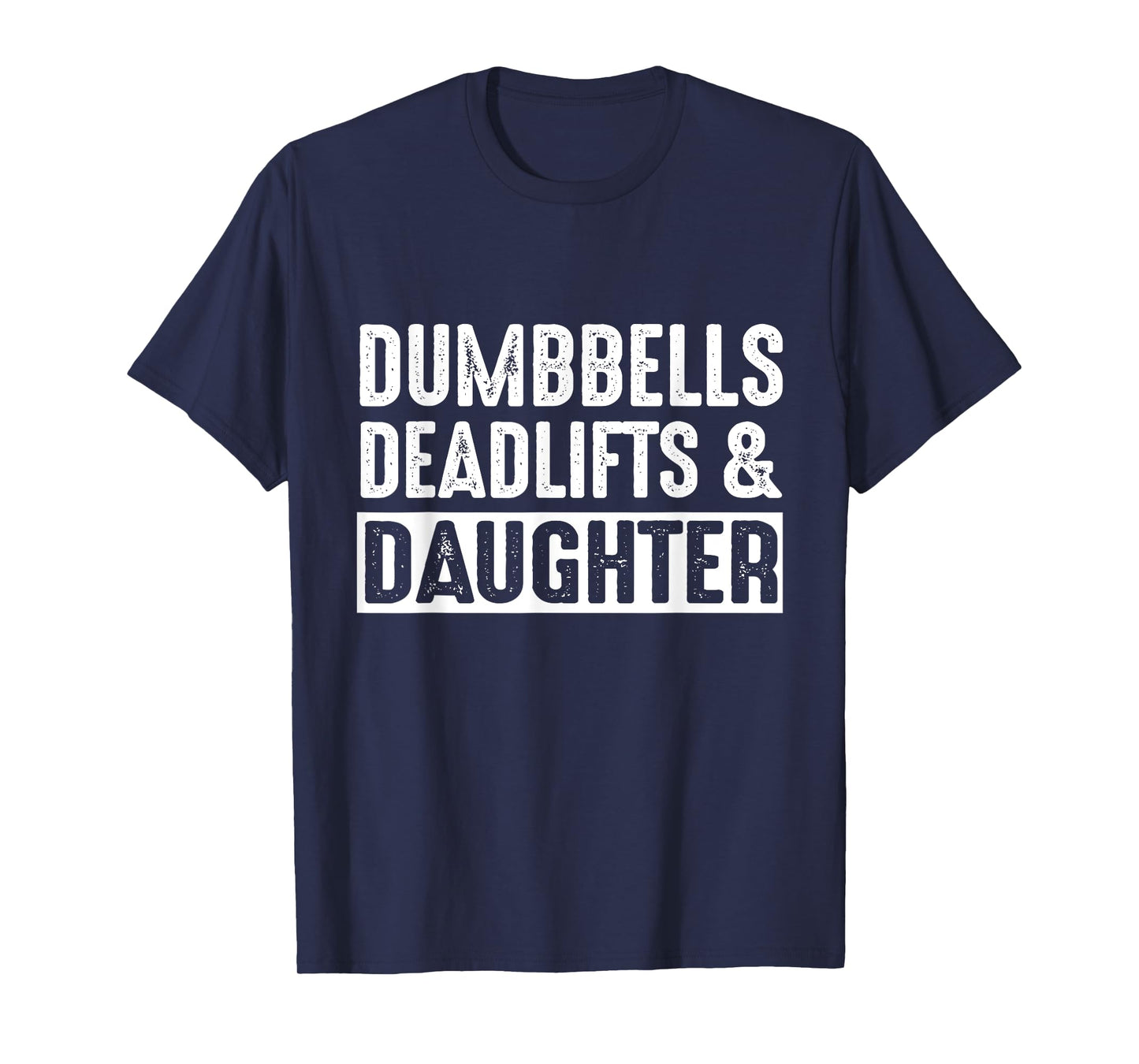 Dumbbells Deadlifts Daughters Funny Father's Day Girl Dad T-Shirt