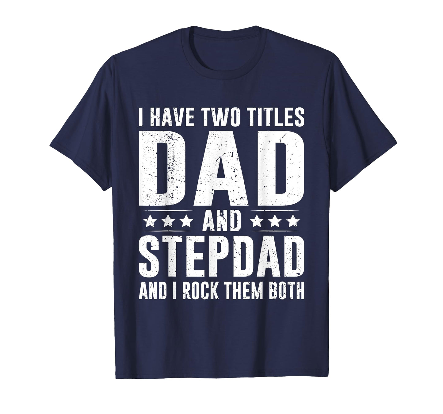 I Have Two Titles Dad and Stepdad Funny Father's Day T-Shirt
