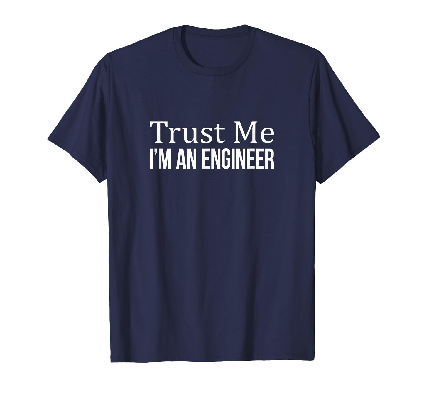 Trust Me - I'm an Engineer - T-Shirt