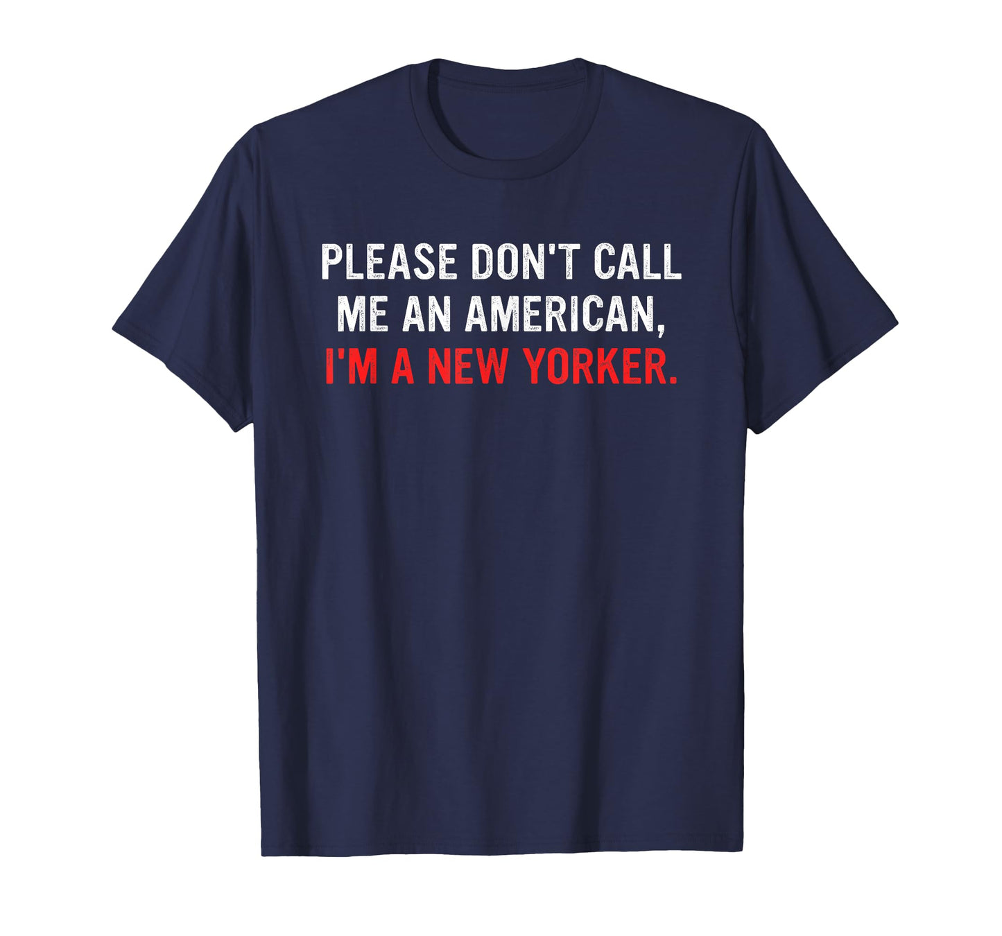Please Don't Call Me An American, I'm A New Yorker T-Shirt