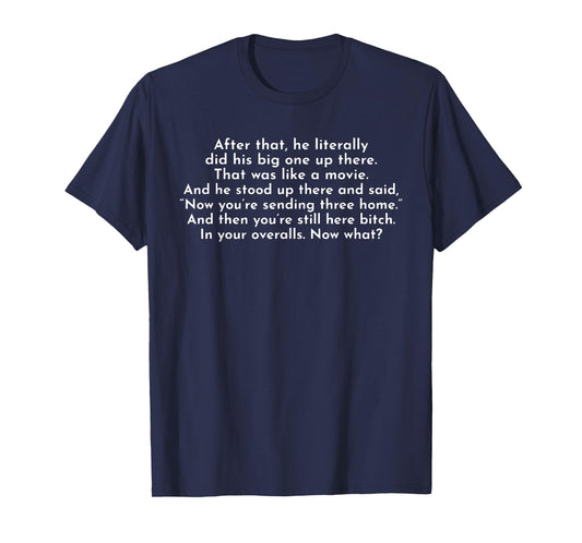 Ew, After That He Literally Did His Big One Up There T-Shirt