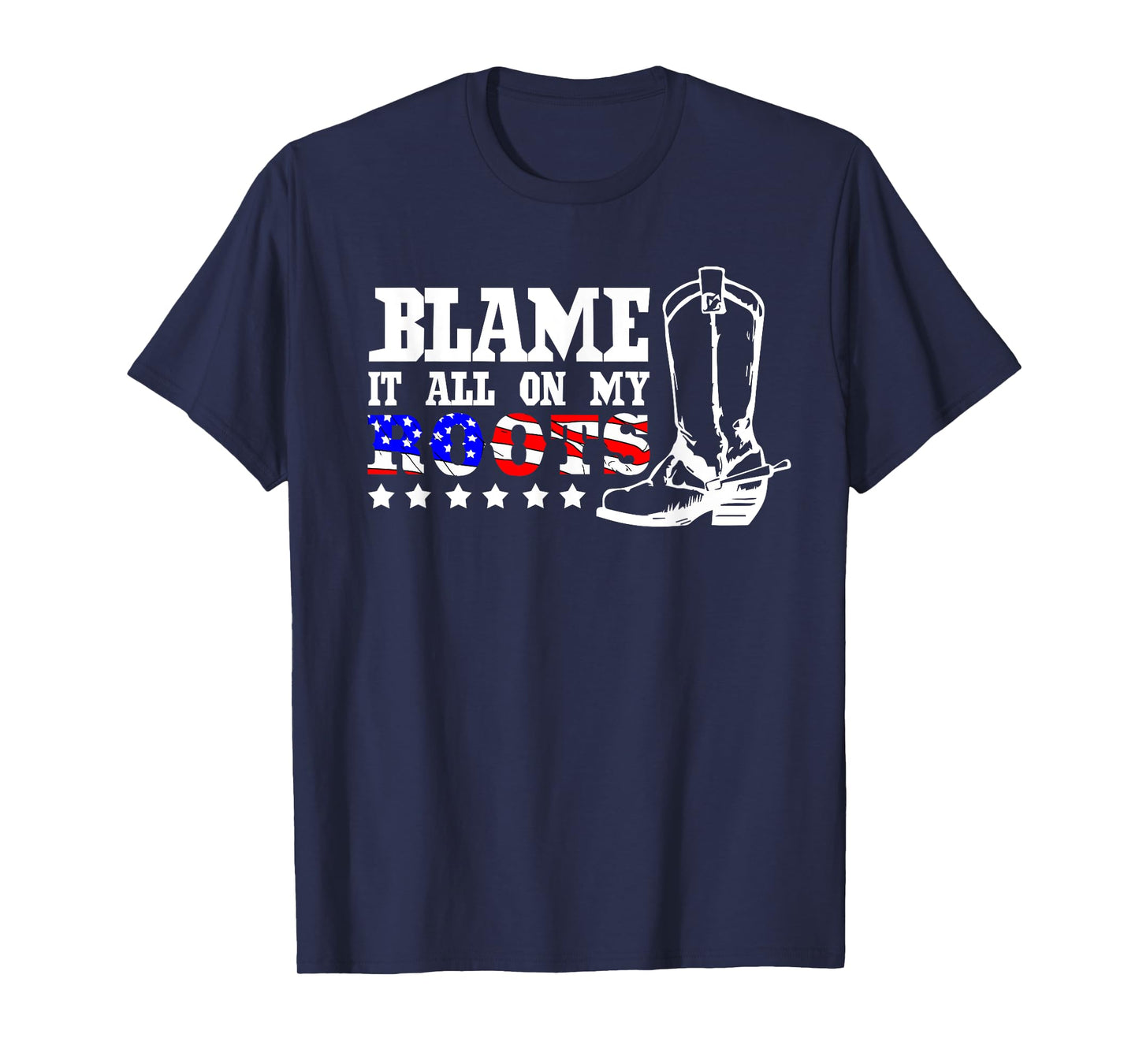 Blame It All On My Roots-Garth Country Music Men Women T-Shirt