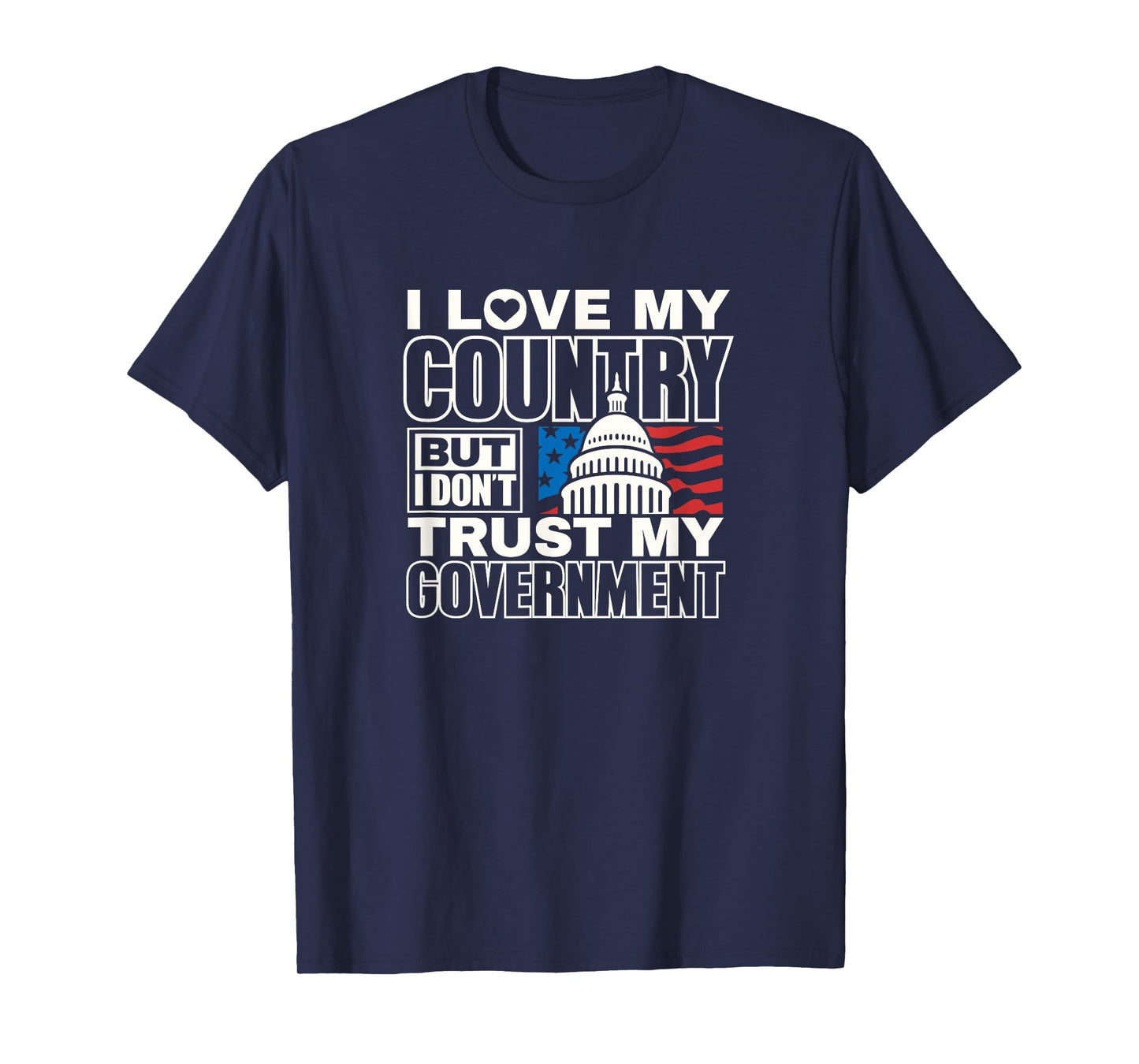 I love my country don’t trust my government patriotic USA T-Shirt