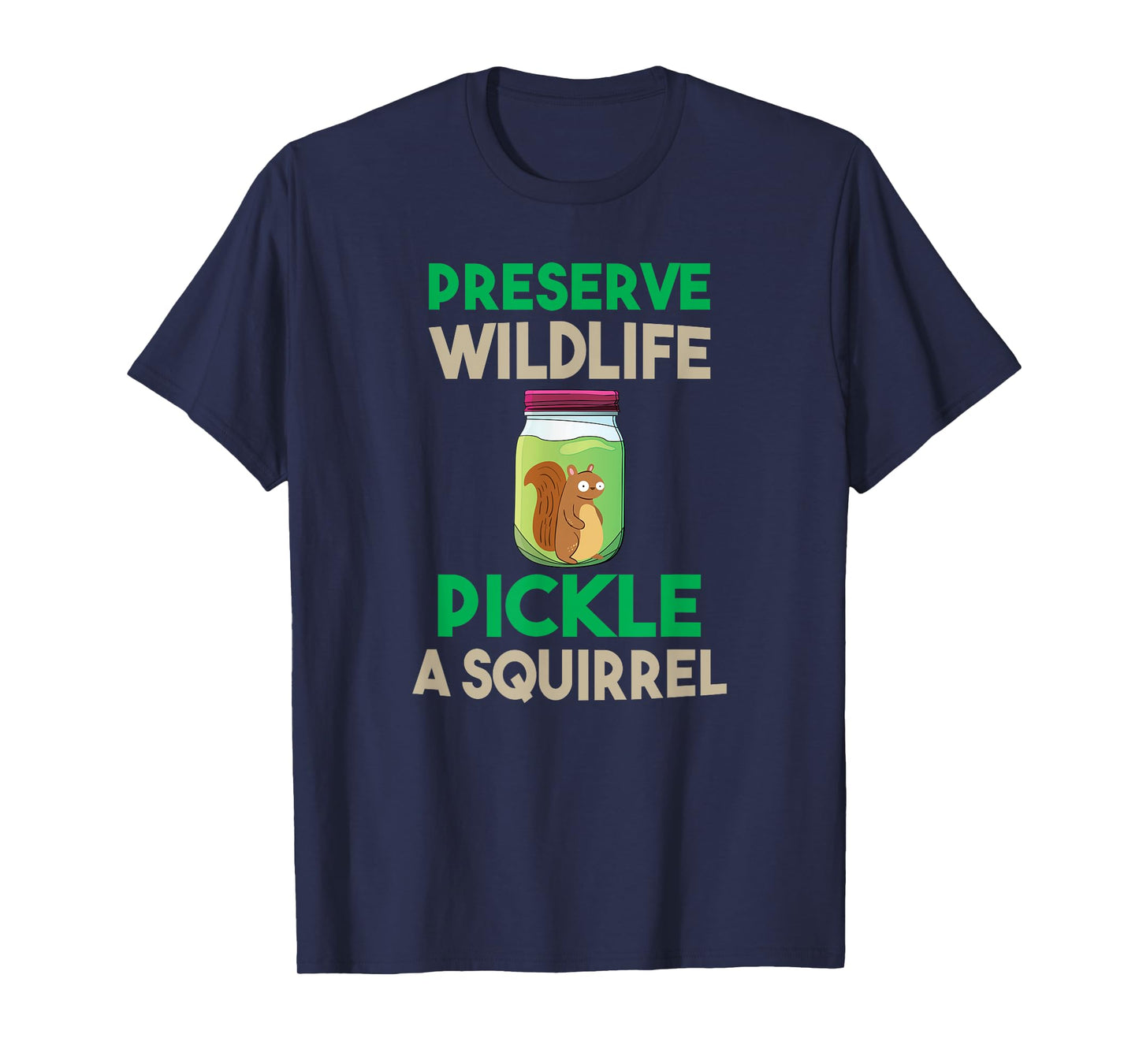Preserve Wildlife Pickle a Squirrel Funny T-shirt T-Shirt