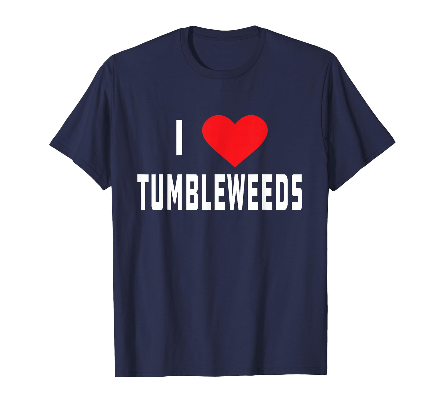 I Love Tumbleweeds | Country T-Shirt