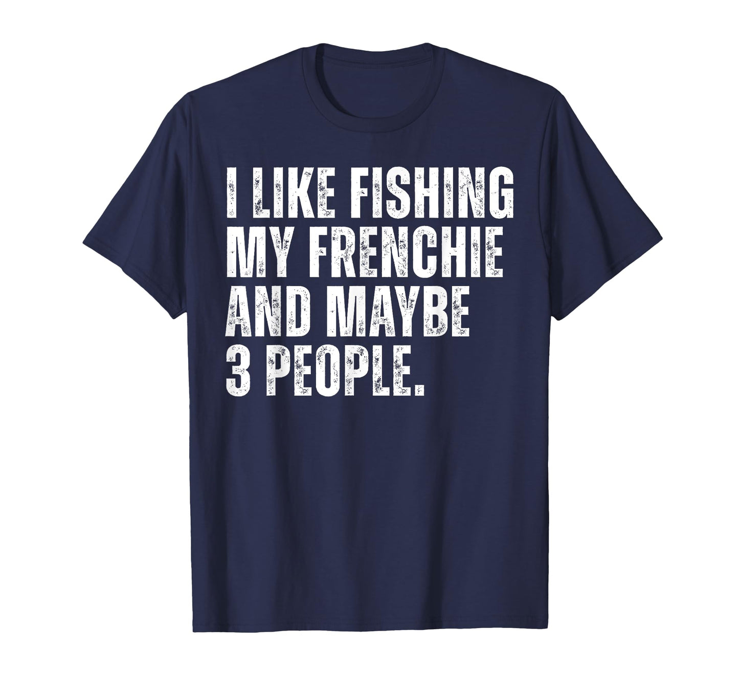 Frenchie Dog Owner Fishing Lover Funny French Bulldog T-Shirt for Men
