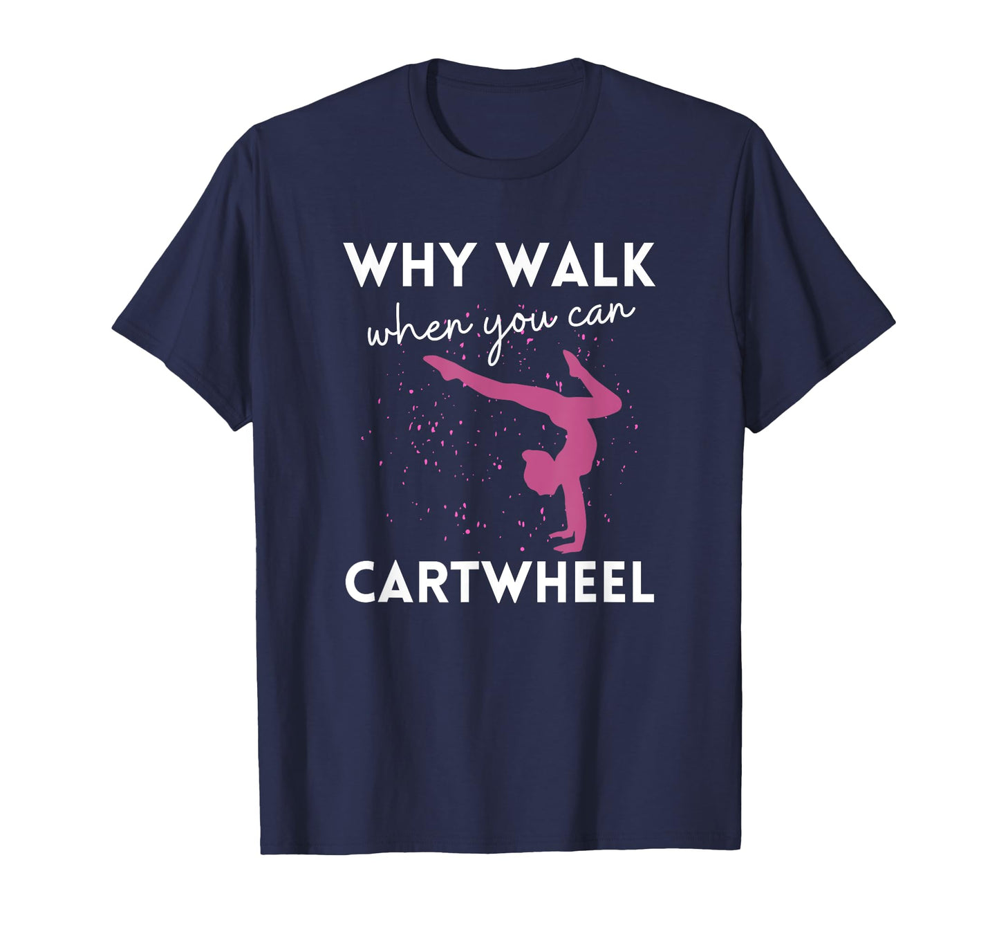 Why Walk When You Can Cartwheel Funny Gymnast For Girls 7-8 T-Shirt