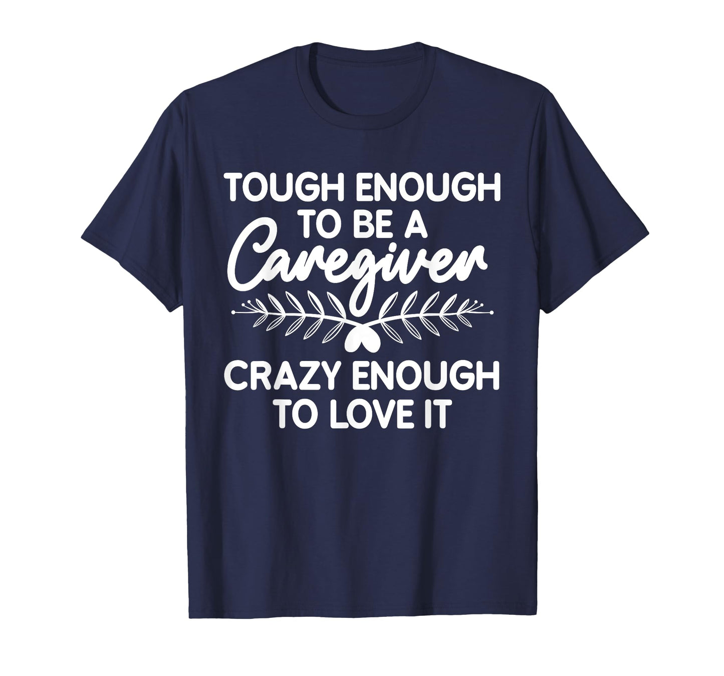 Funny Caregiver Art For Women Men Girls Caregiving Caregiver T-Shirt