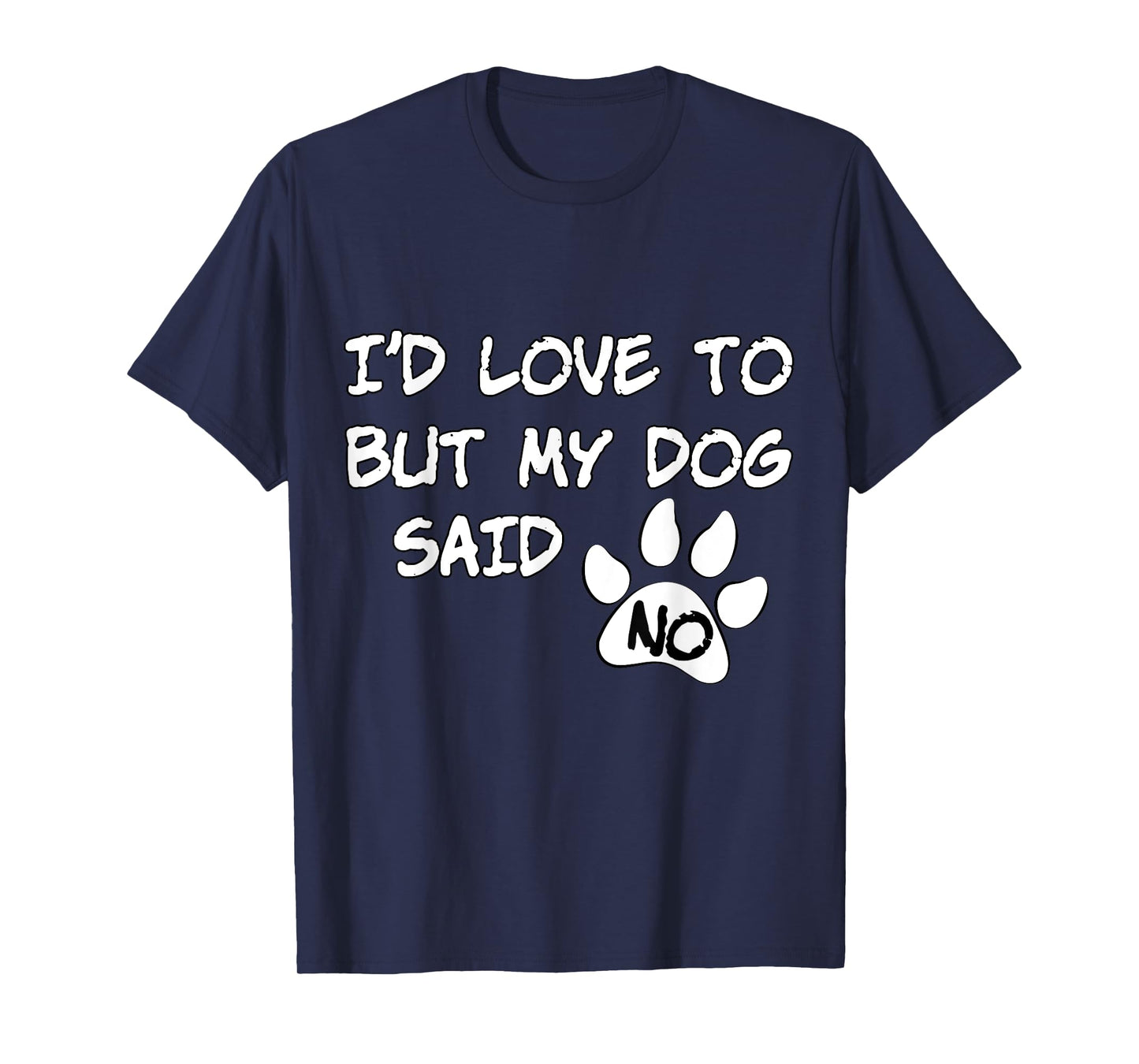 Dog T-Shirt - I'd Love To But My Dog Said No Tee! T-Shirt for Men Women Girls Kids