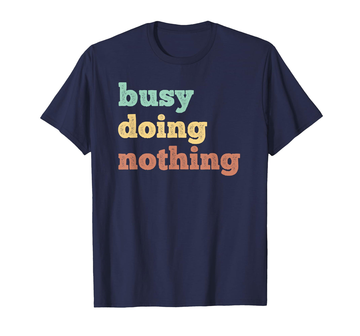 Busy Doing Nothing - Funny quote - Distressed retro colors T-Shirt
