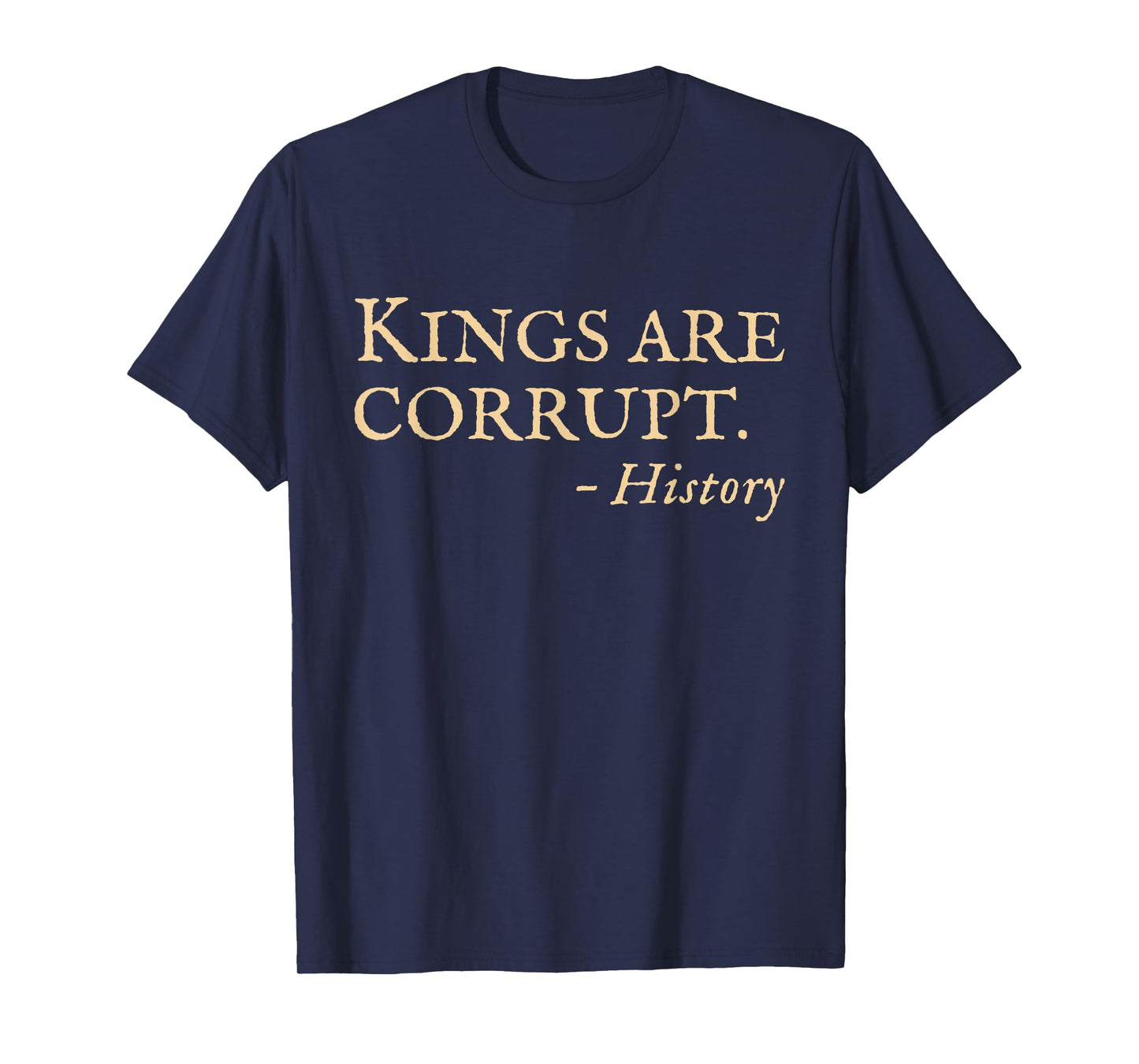 No Kings Protest Funny History Quote T-Shirt