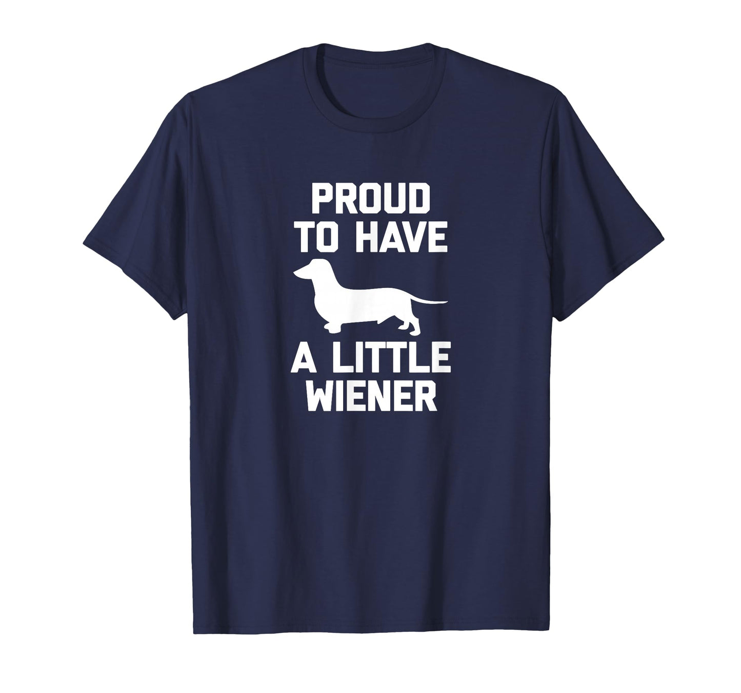 Funny Dachshund Dog Shirt: Proud To Have A Little Wiener Dog T-Shirt