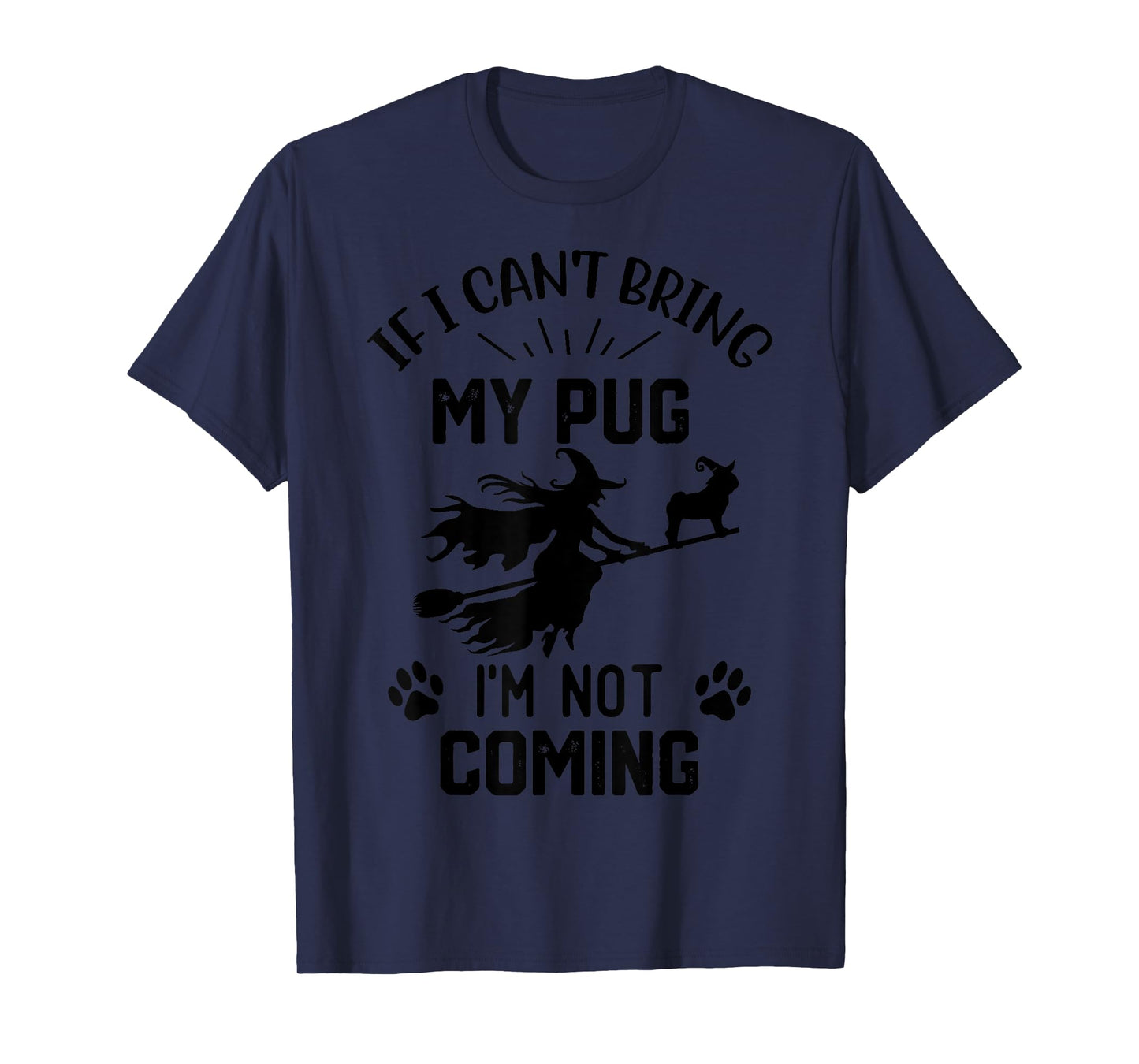 If I Can't Bring My pug I'm Not Coming halloween witch T-Shirt