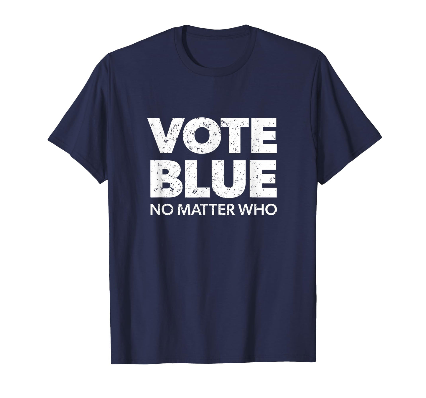 Vote Blue No Matter Who - Democrat Gift Blue T-Shirt