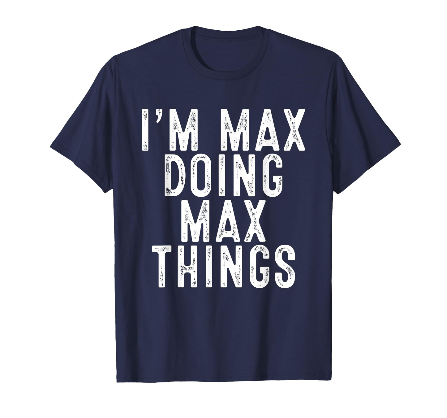 I'm MAX Doing MAX Things Funny Birthday Christmas Gifts T-Shirt