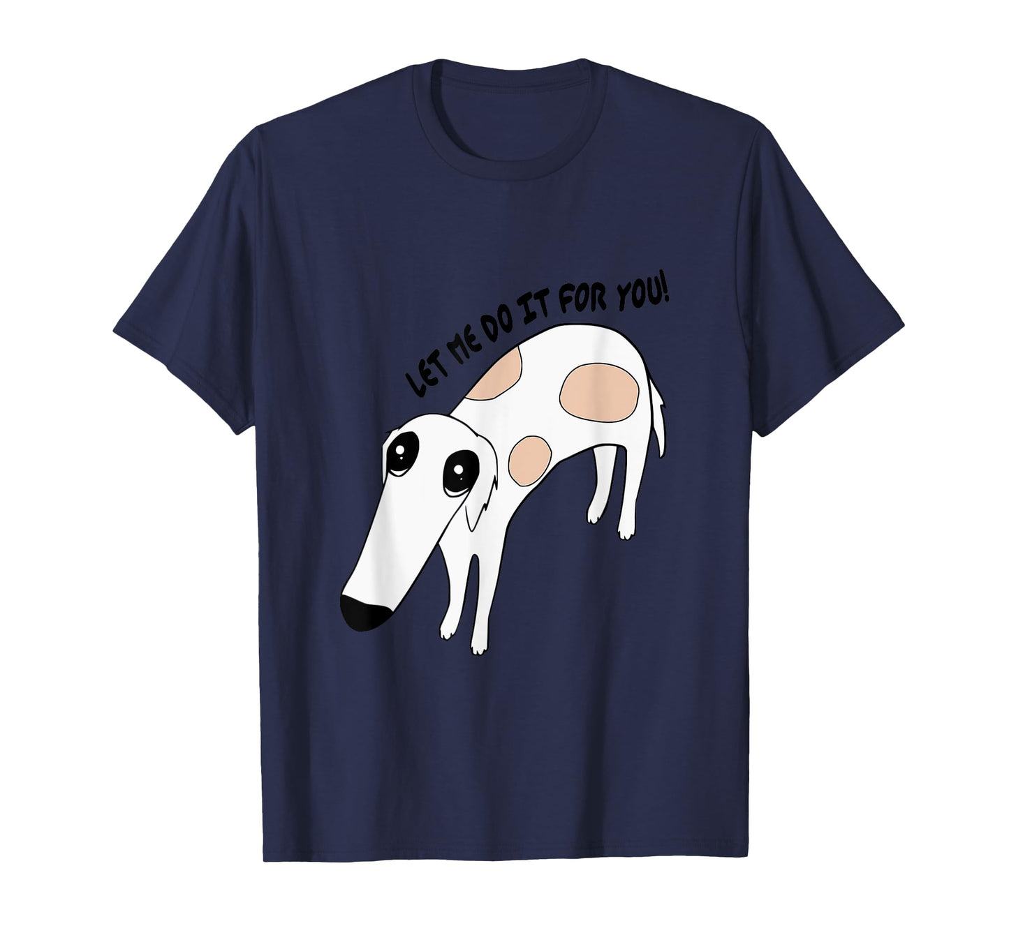 Cute Greyhound Whippet Saying Let Me Do It For You Funny Dog T-Shirt