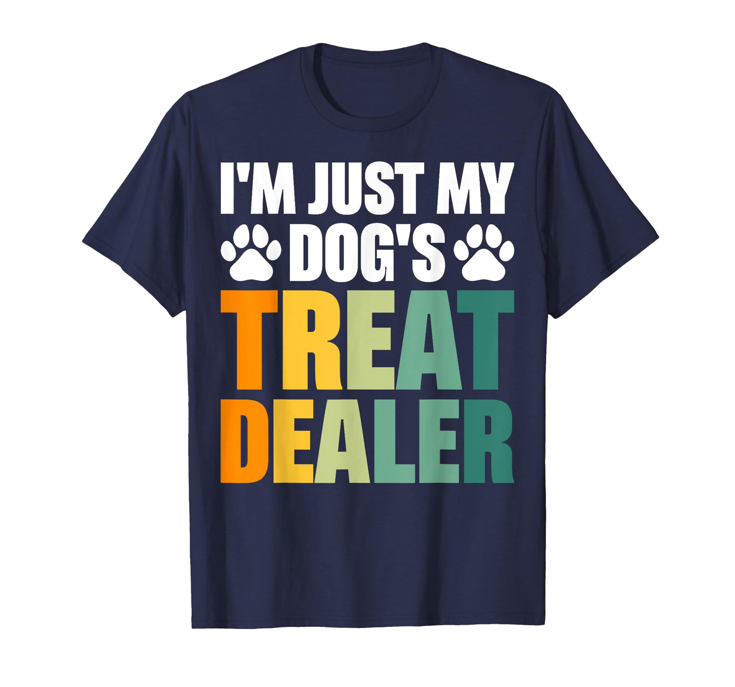 I'm Just My Dog's Treat Dealer T-Shirt