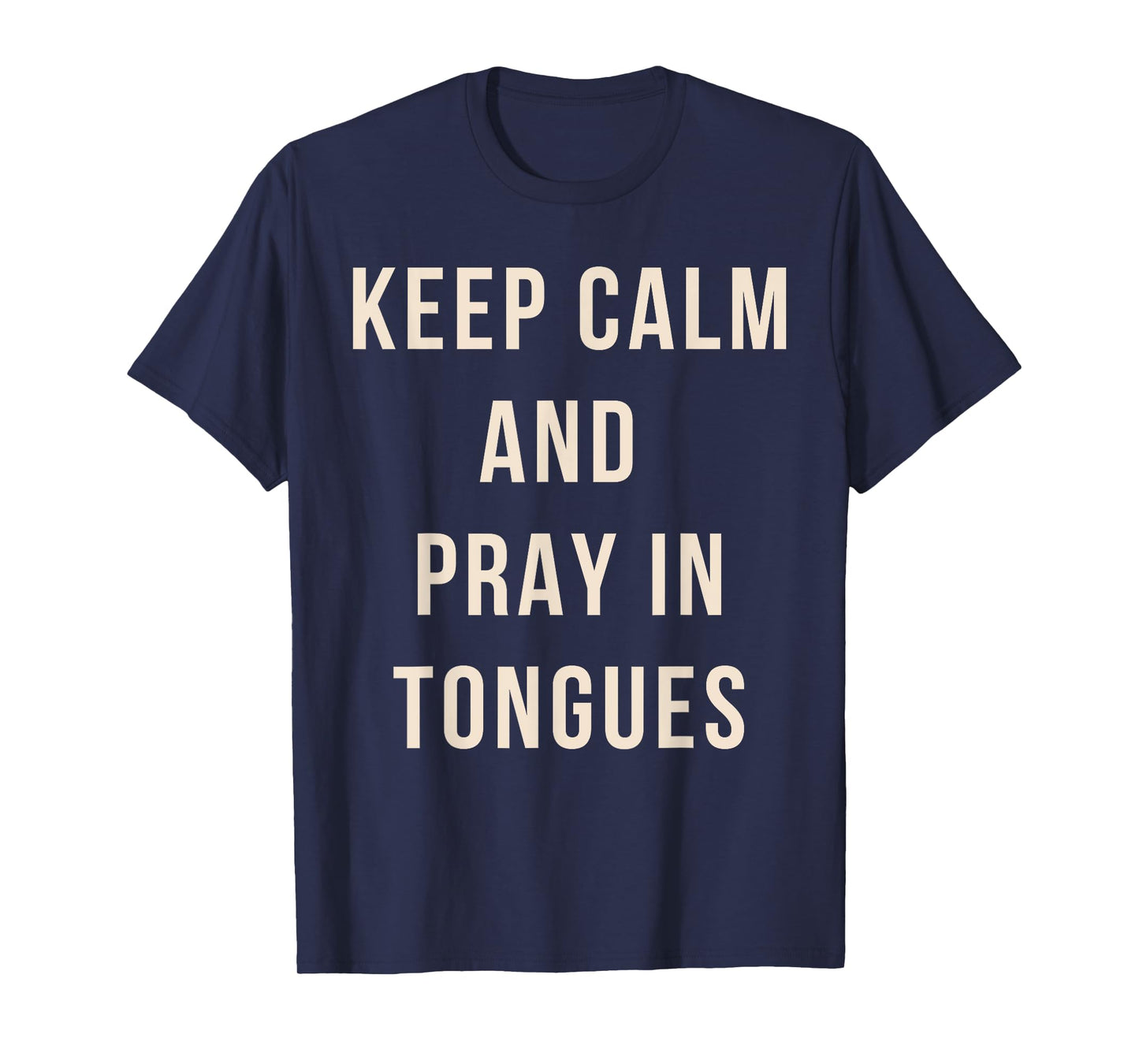 Keep Calm And Pray In Tongues Catholic Charismatic Quote T-Shirt
