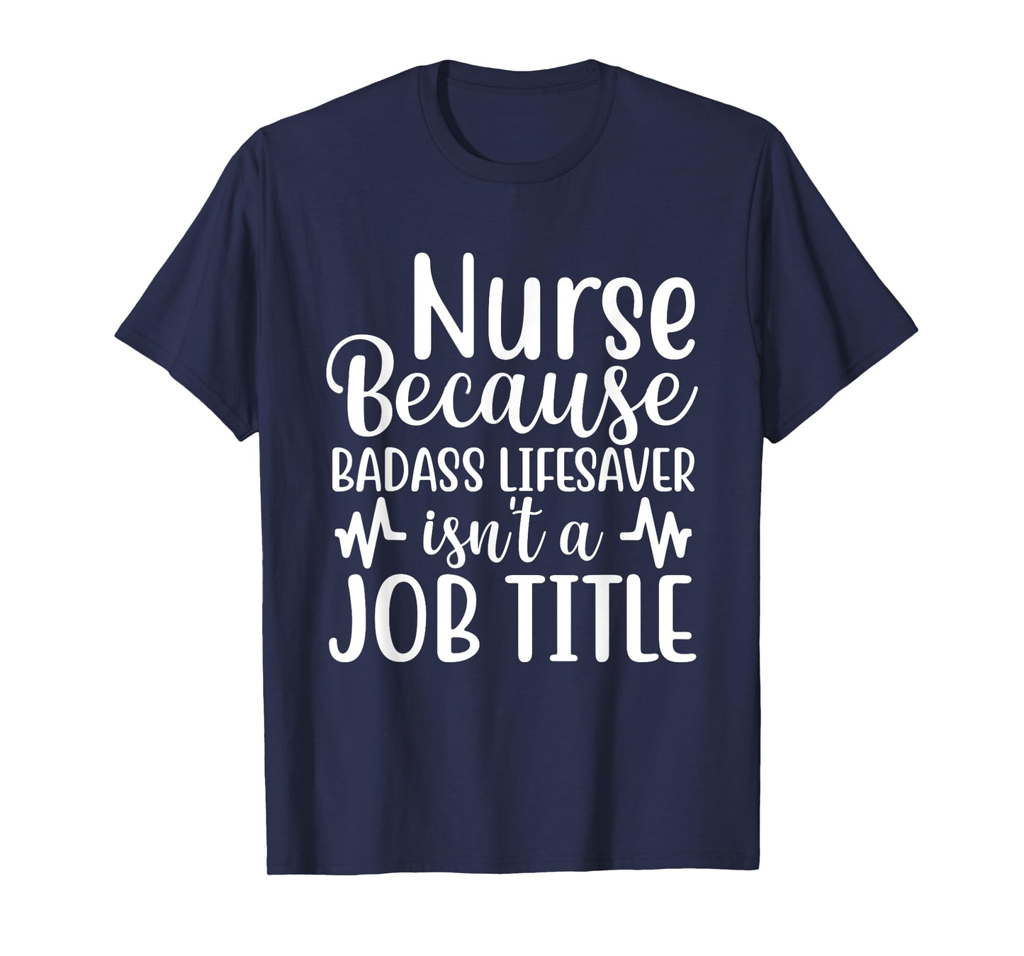 Nurse Because Badass Lifesaver Isn't a Job Title Funny Nurse T-Shirt