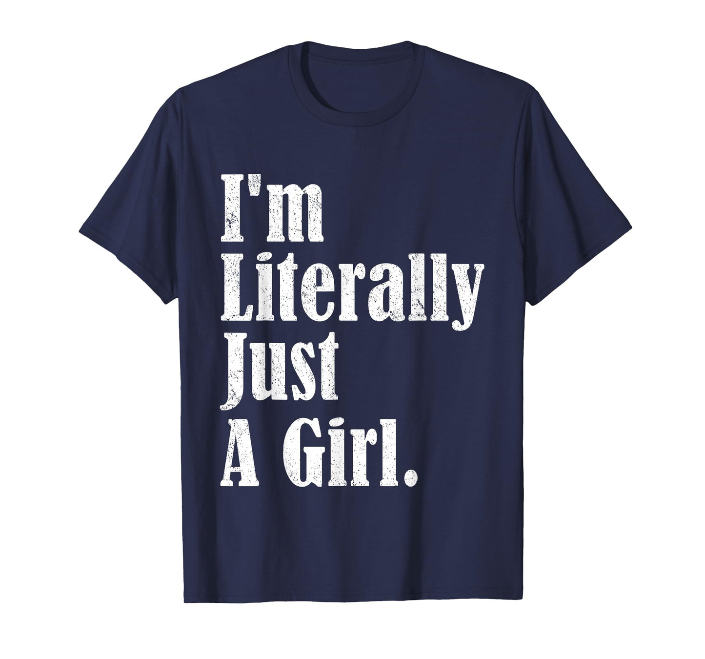 I'm Literally Just A Girl Funny Saying T-Shirt