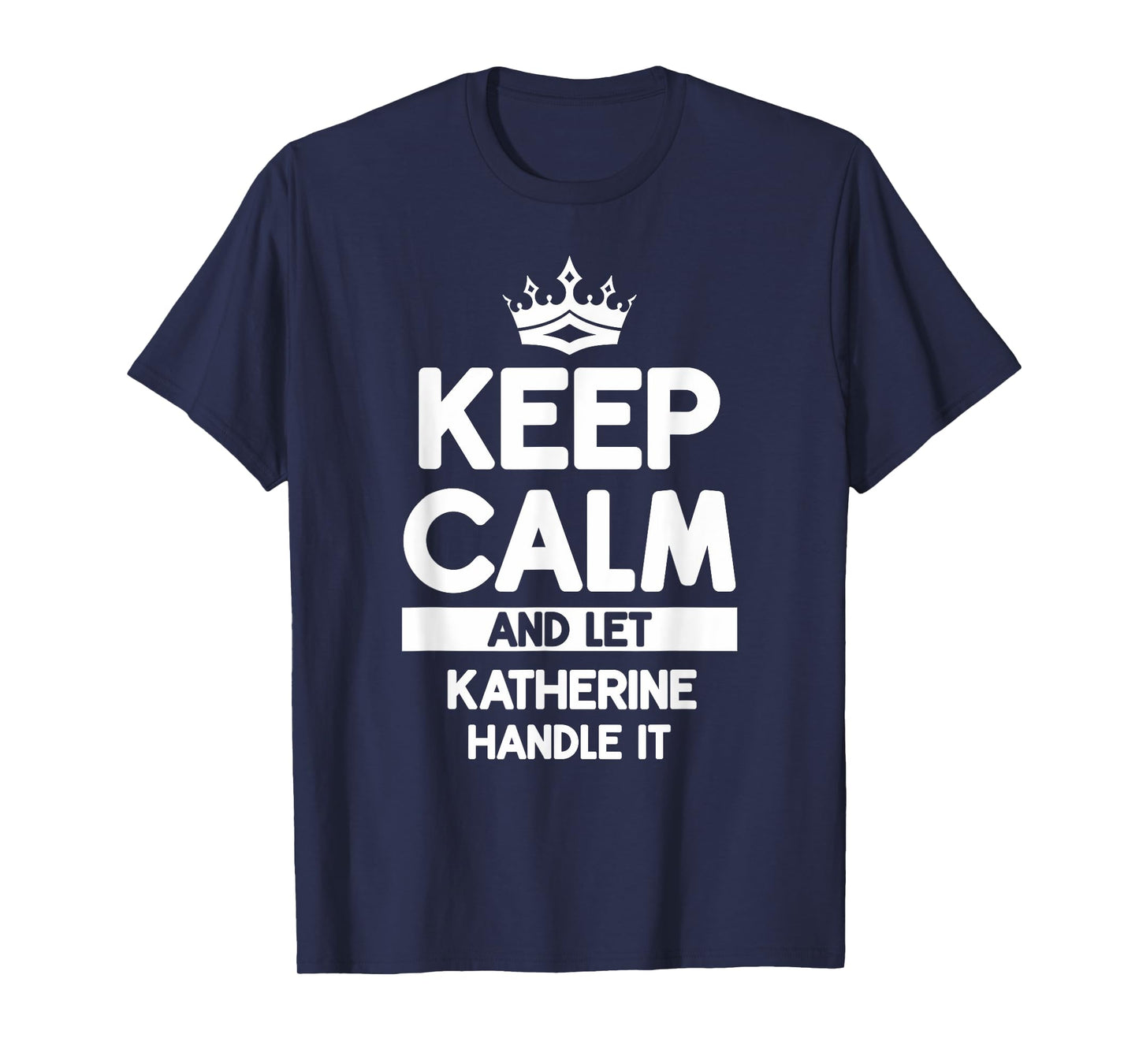 Keep Calm And Let Katherine Handle It Funny Katherine Name T-Shirt