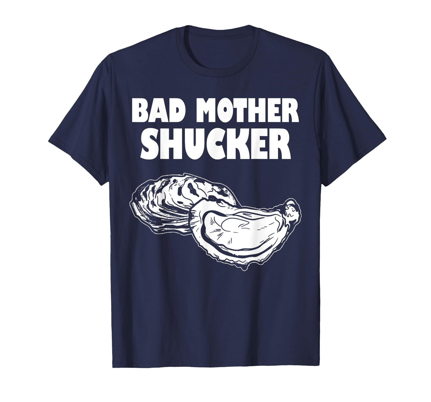 Bad Mother Shucker - Funny Oyster T-Shirt