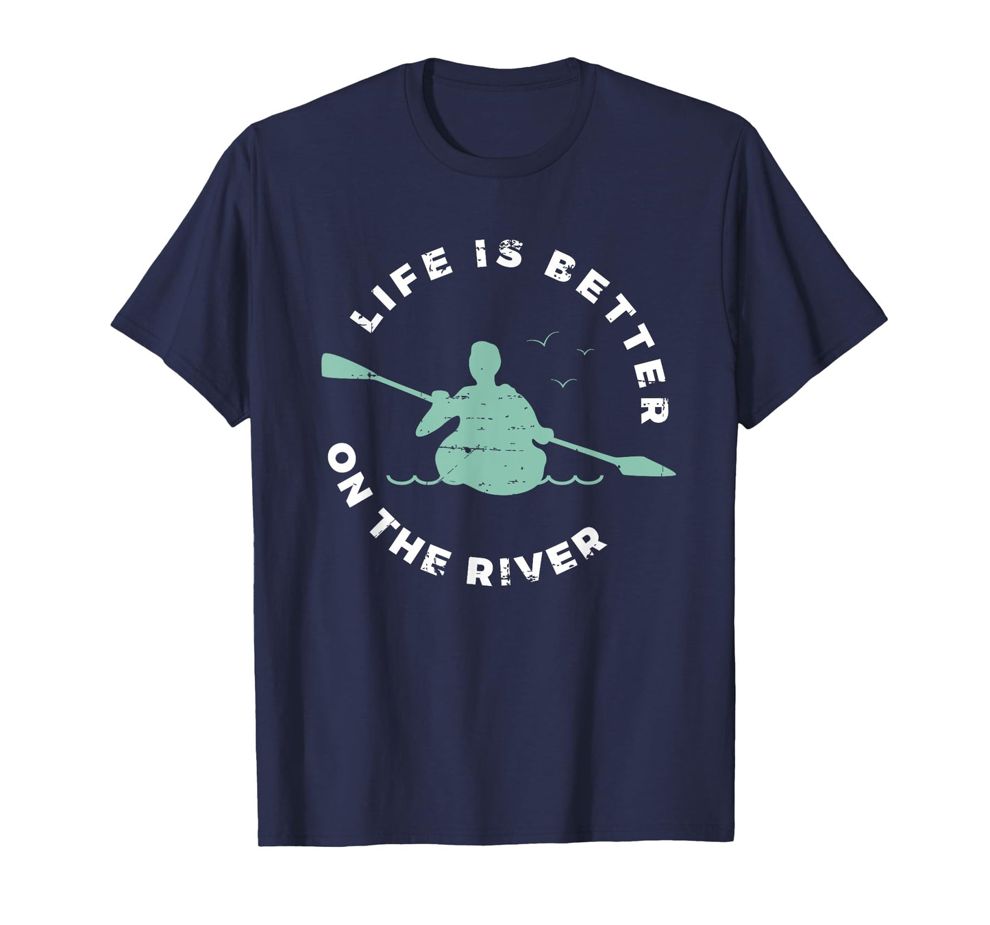 Life Is Better On The River Kayaking Canoe Boating Kayak T-Shirt