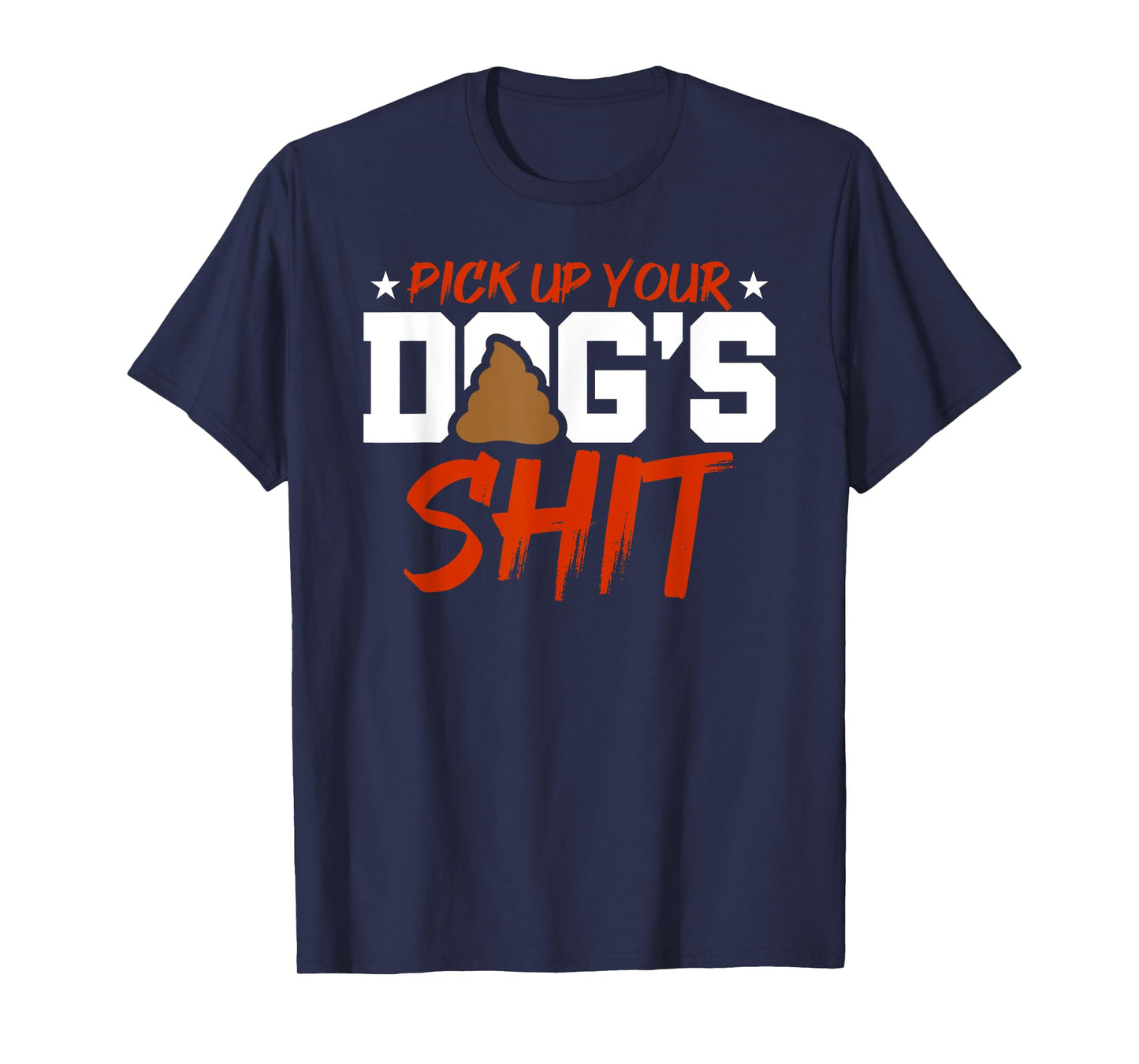 Anti Dog Poop Pick up you'r Dogs Heap Clean Neighborhood Men Women T-Shirt
