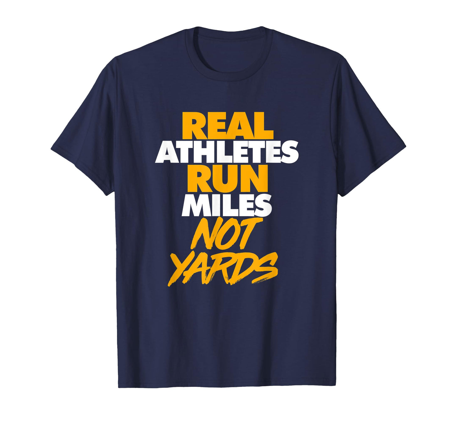 Real Athletes Run Miles Not Yards Athletic Running T-Shirt