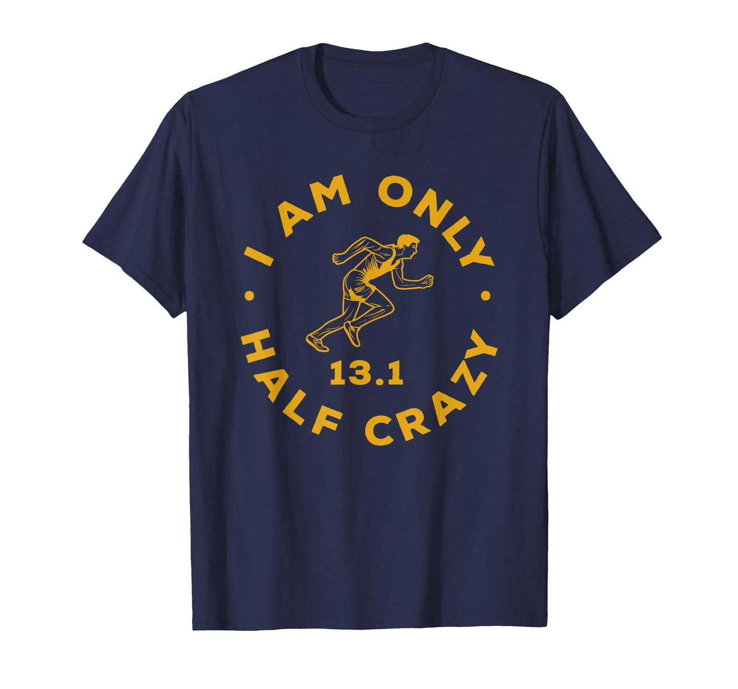I Am Only Half Crazy 13.1 Funny Marathon Running Runner T-Shirt