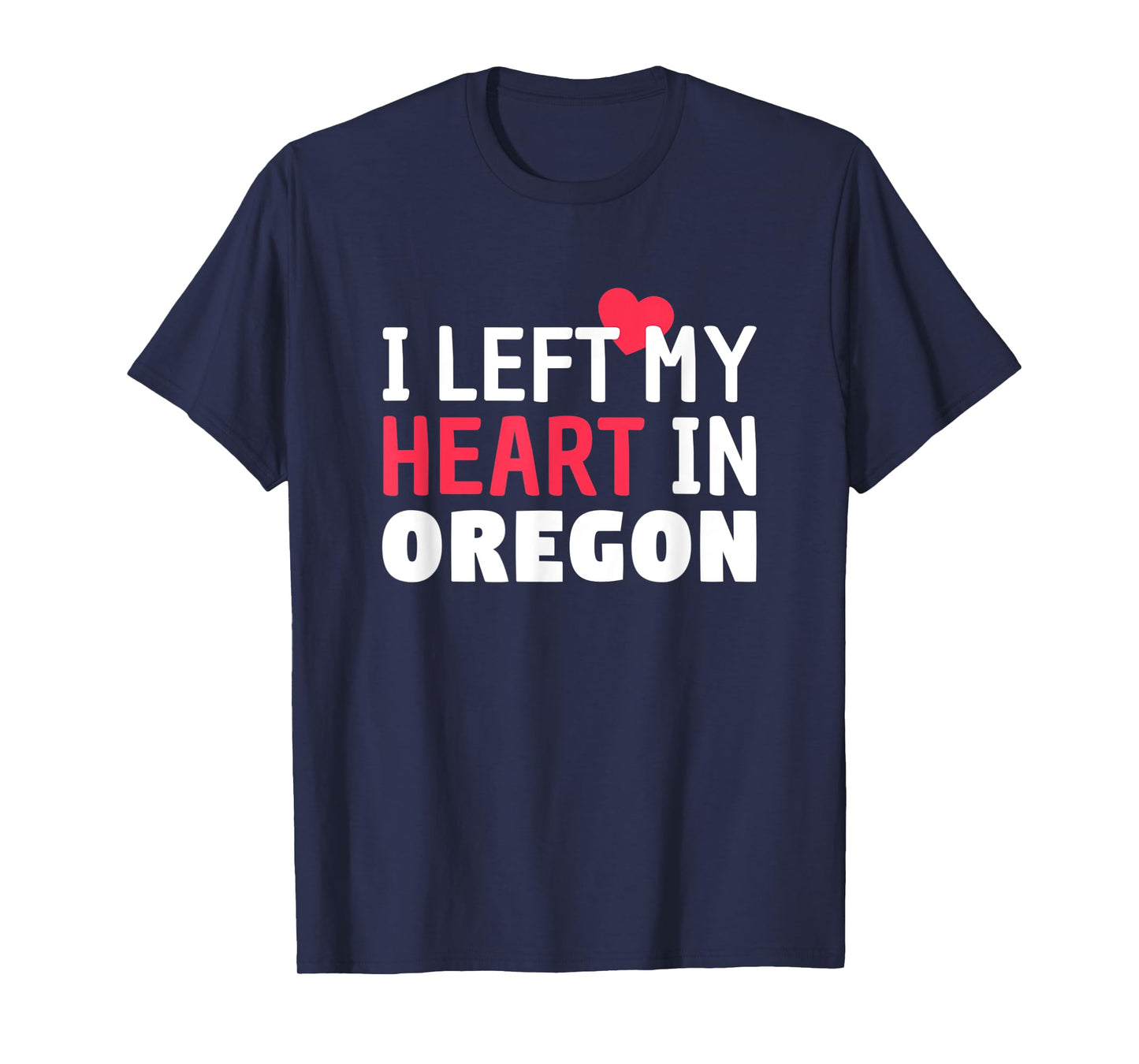 I Left My Heart In Oregon Home State Patriotic T-Shirt