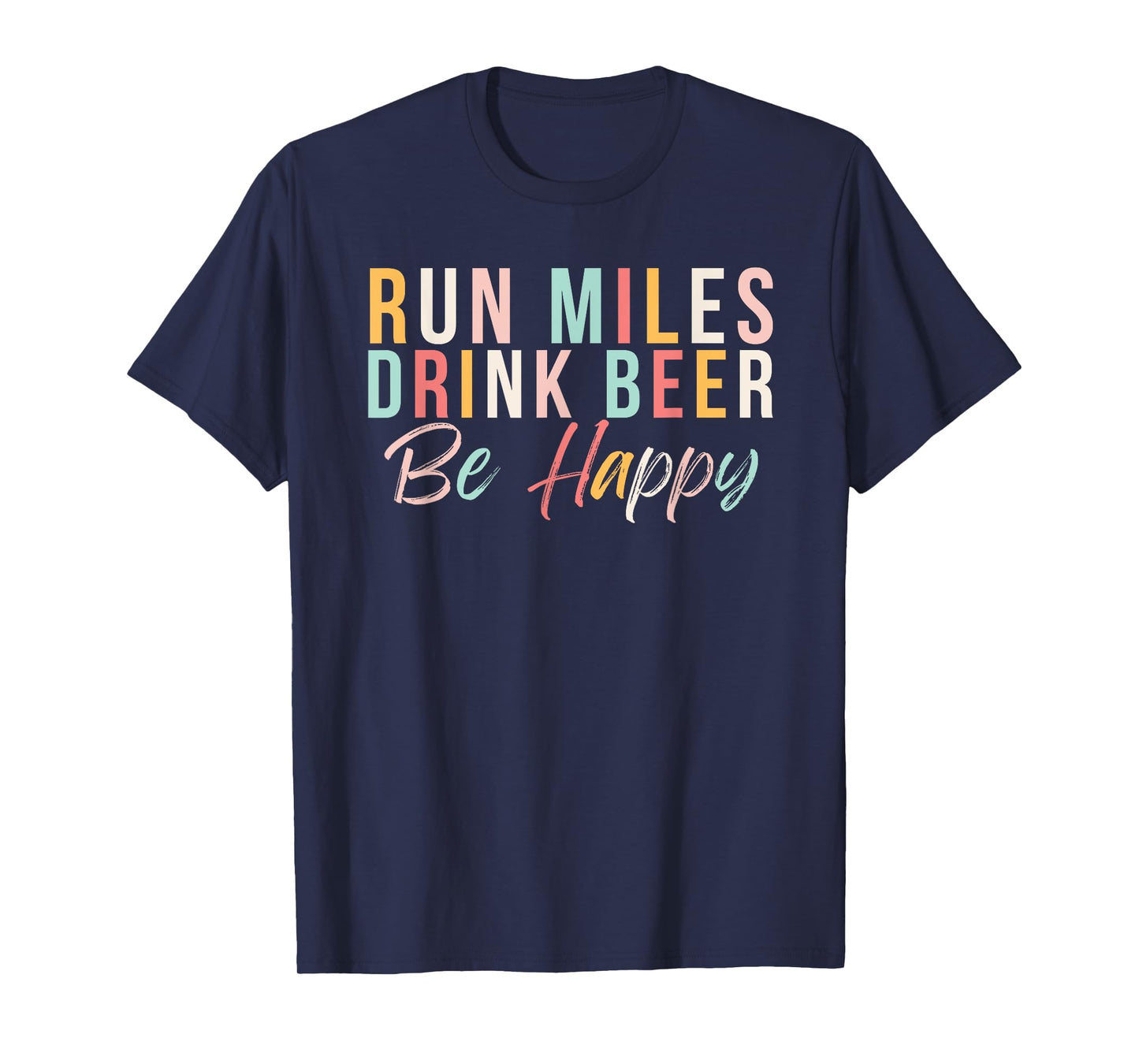 Run miles Drink Beer Be happy cute runner with cute colors T-Shirt