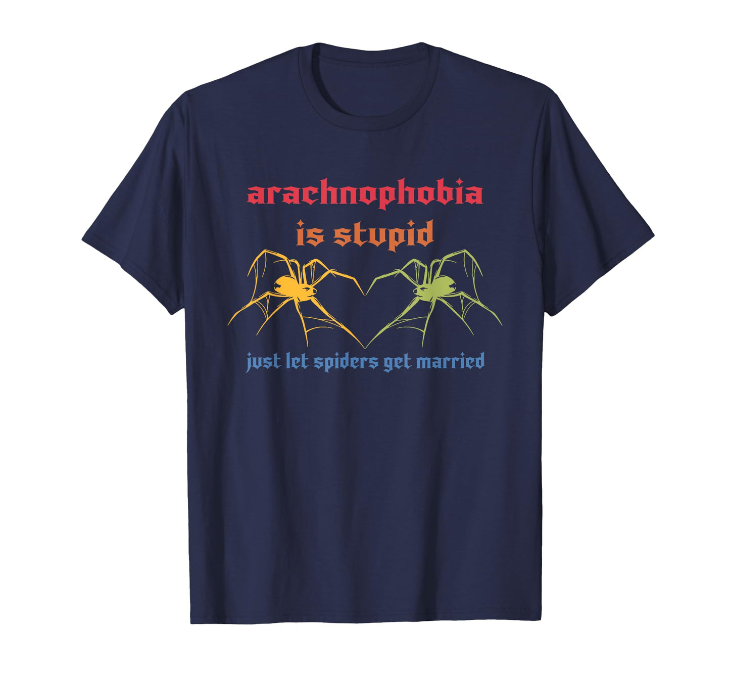 Arachnophobia Is Stupid Just Let Spiders Get Married T-Shirt