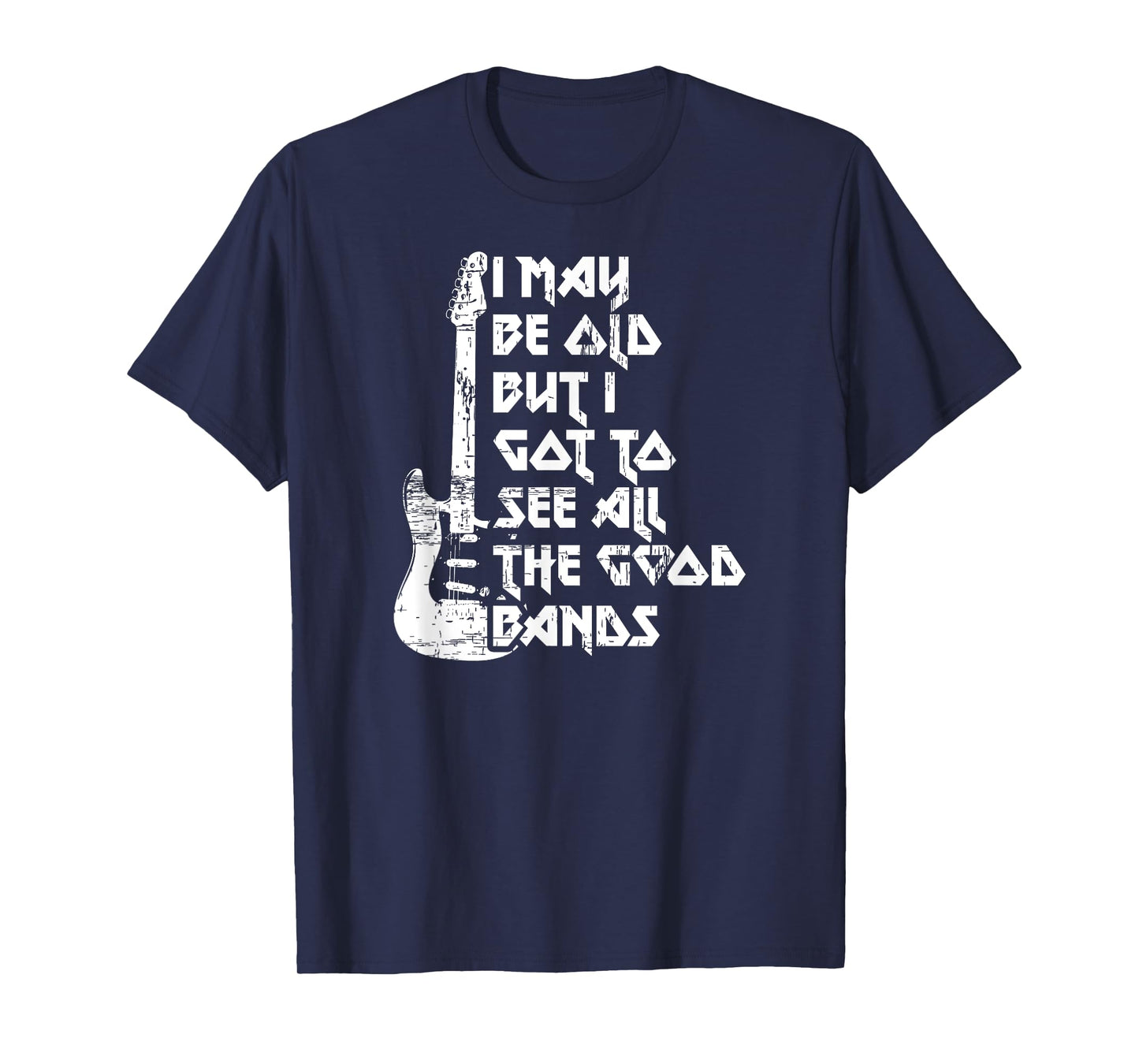 Funny I May Be Old But I Saw All The Good Bands T-Shirt