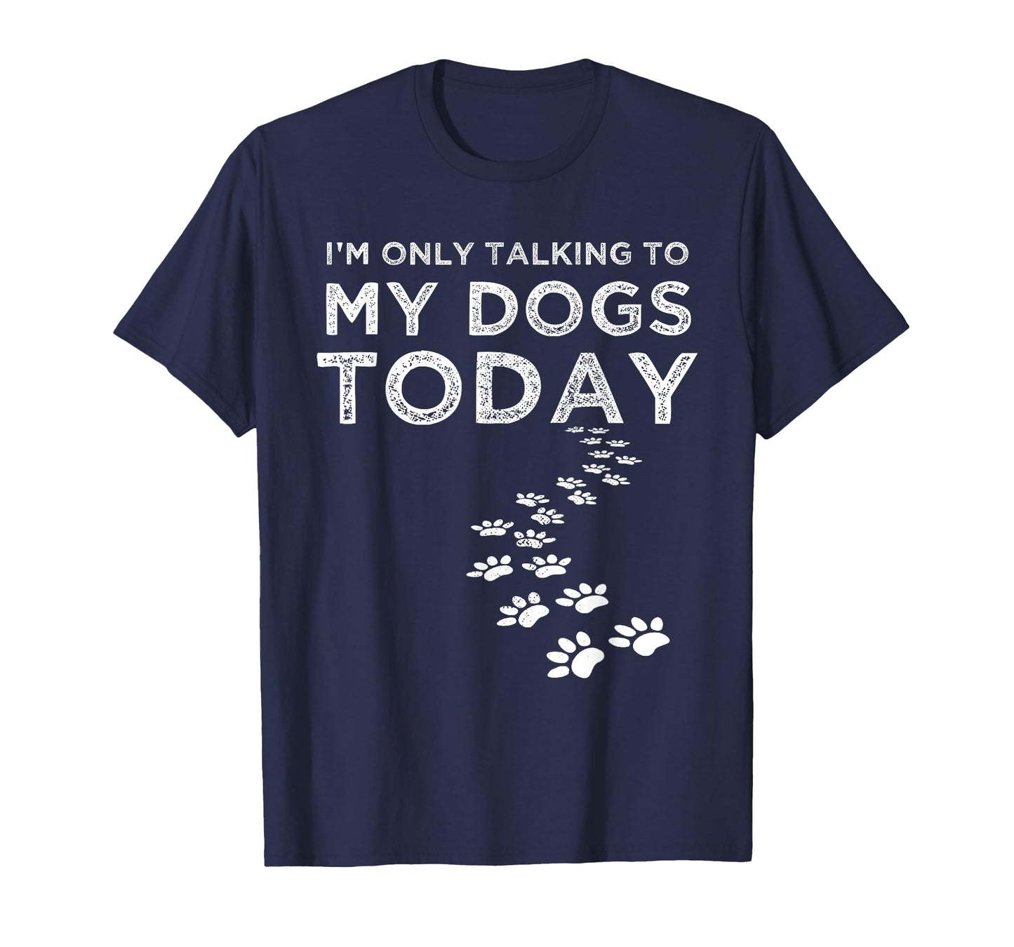 I'm Only Talking To My Dogs Today Funny Dog Lover Gifts T-Shirt for Men Women