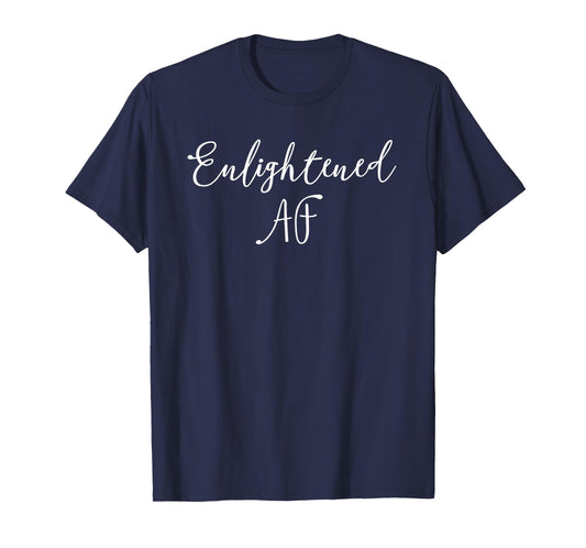 Enlightened AF T Shirt T-Shirt