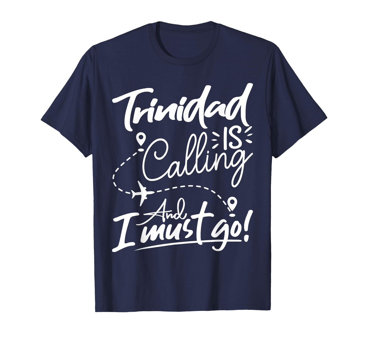 Funny Trinidad Is Calling and I Must Go - Trinidad Travel T-Shirt