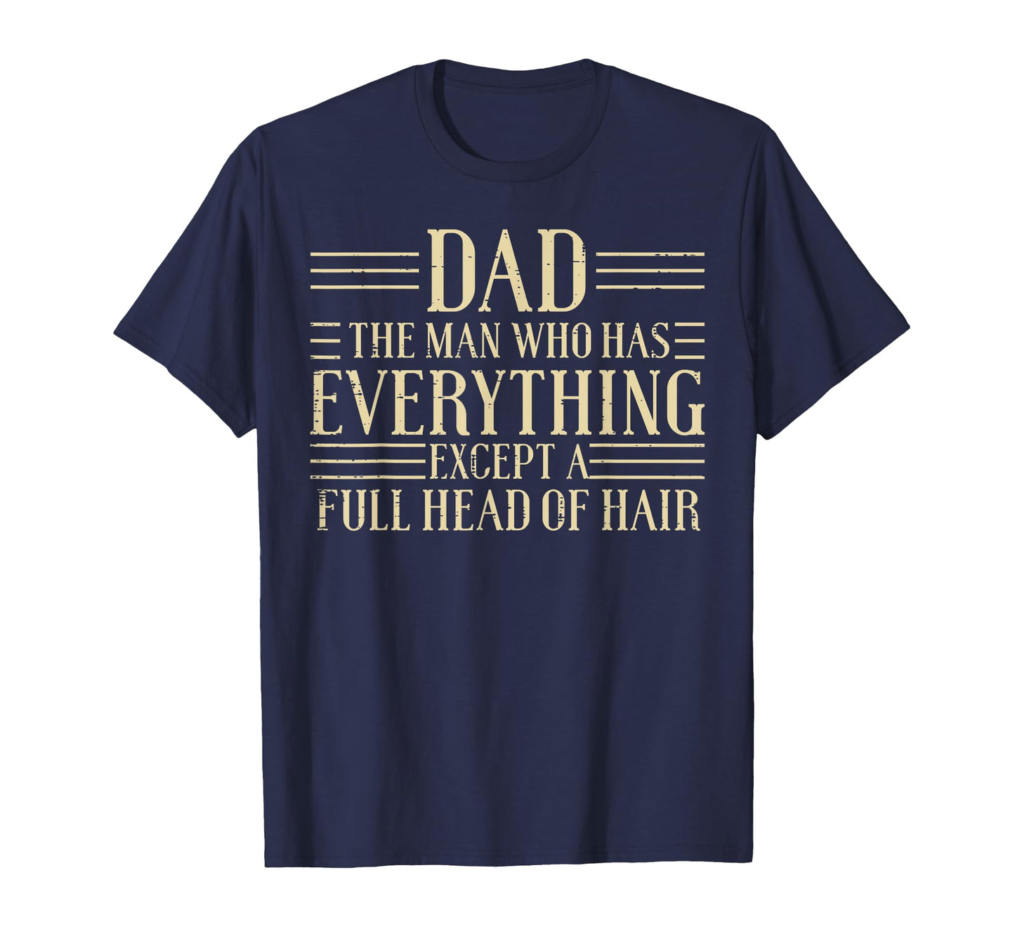 Dad Man Who Has Everything Except Hair Funny Fathers Day Men T-Shirt