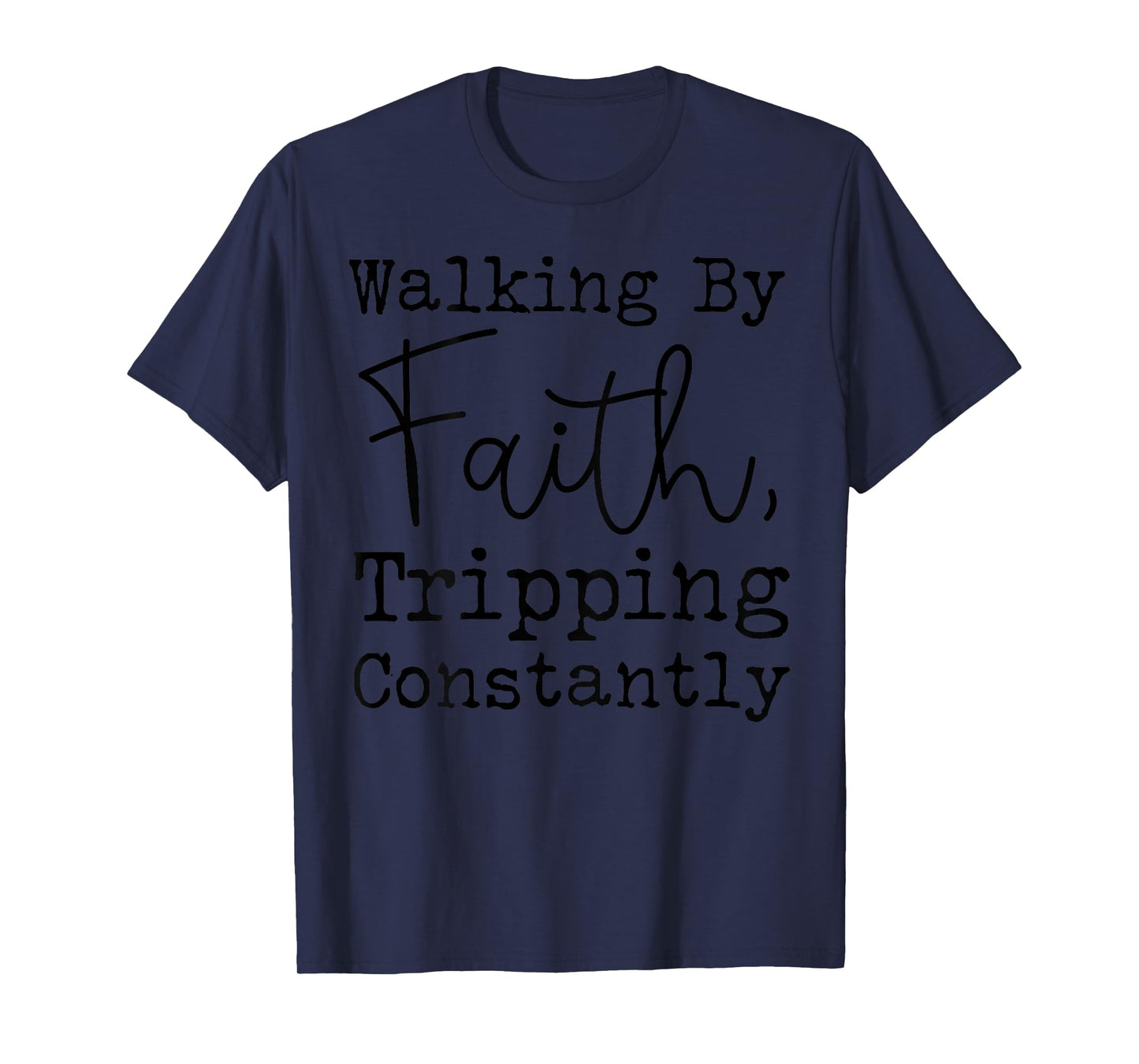 Walking By Faith Tripping Constantly Christian Jesus Lovers T-Shirt