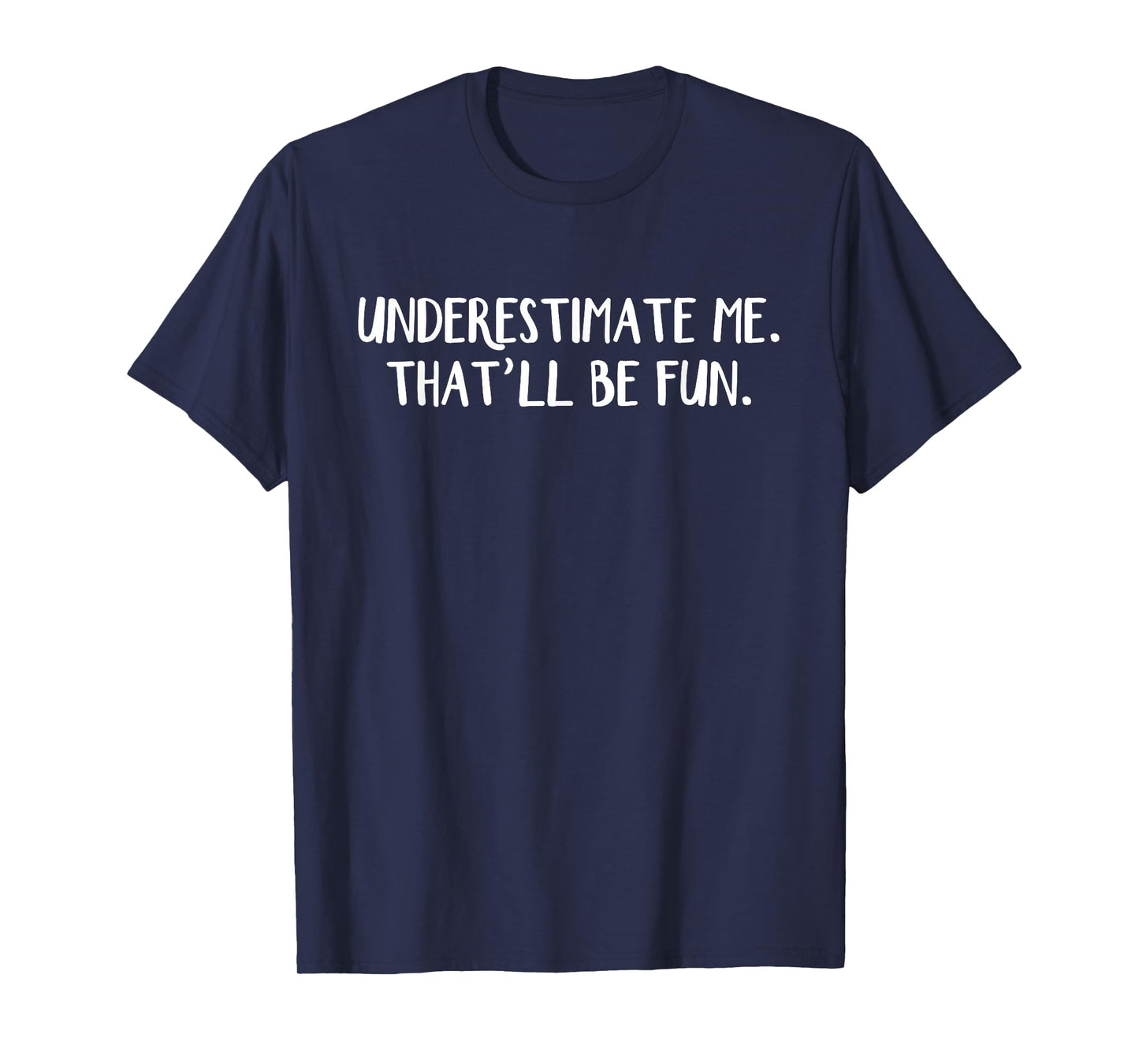Underestimate me That'll be fun T-Shirt